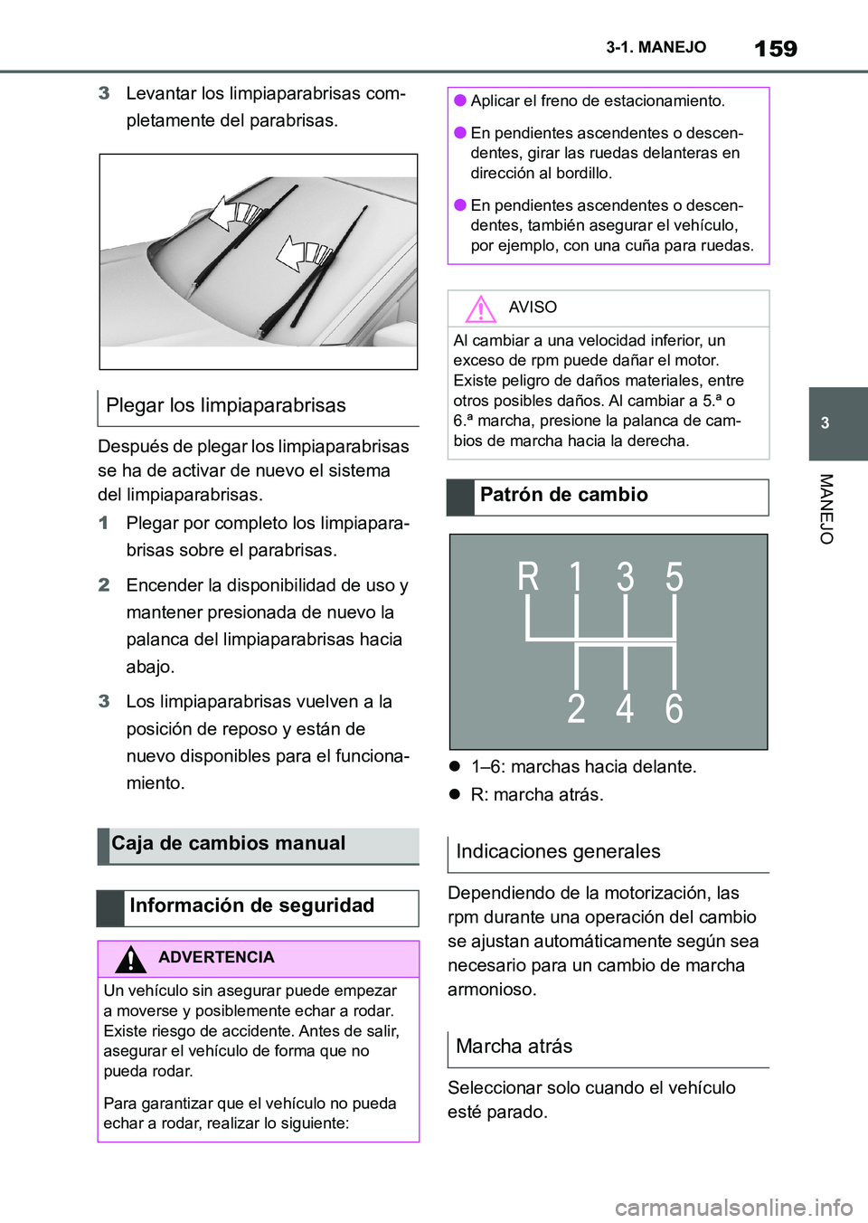TOYOTA SUPRA 2023  Manual del propietario (in Spanish) 159
3 3-1. MANEJO
MANEJO
3Levantar los limpiaparabrisas com-
pletamente del parabrisas.
Después de plegar los limpiaparabrisas 
se ha de activar de nuevo el sistema 
del limpiaparabrisas.
1Plegar por