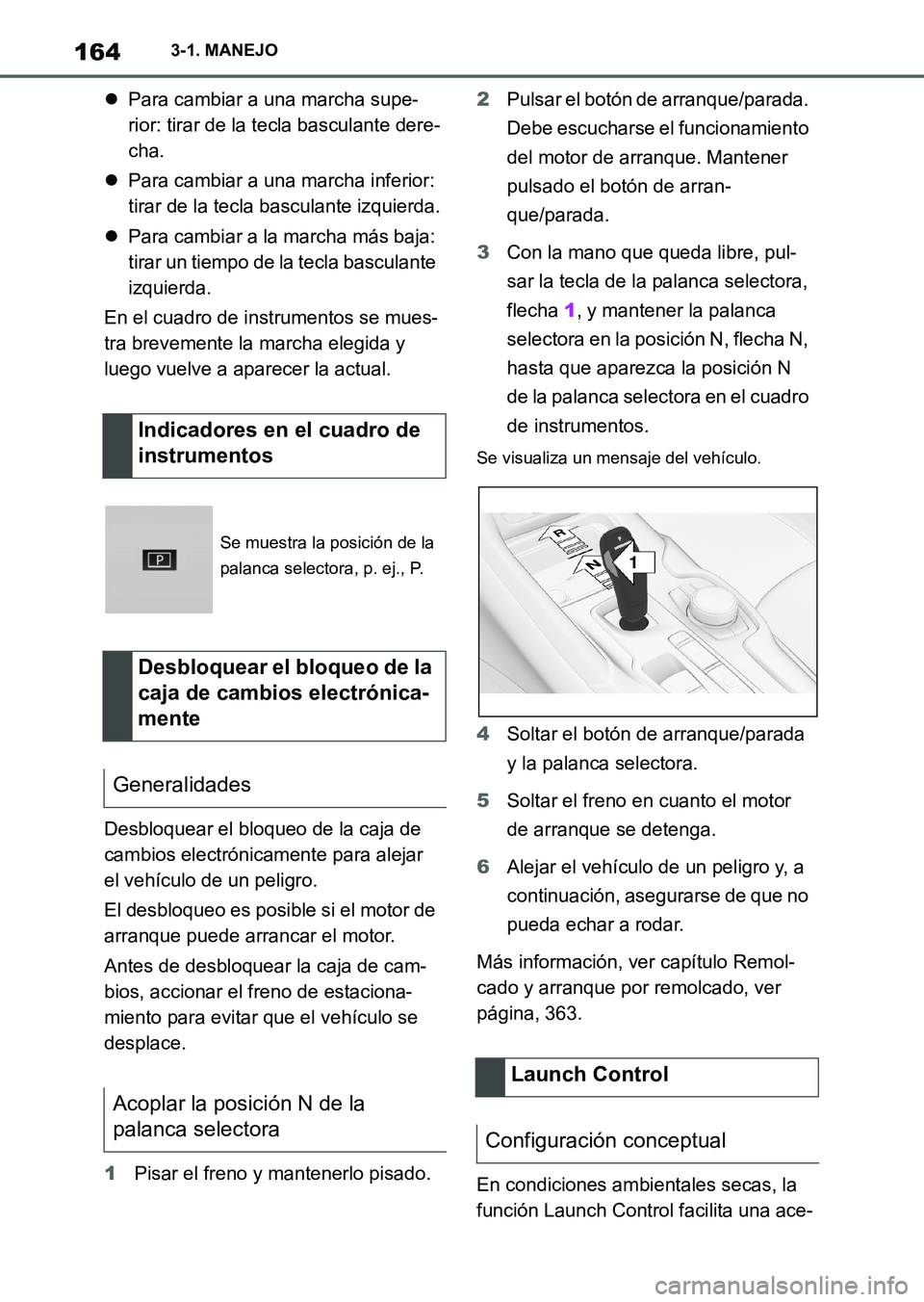 TOYOTA SUPRA 2023  Manual del propietario (in Spanish) 1643-1. MANEJO
Para cambiar a una marcha supe-
rior: tirar de la tecla basculante dere-
cha.
Para cambiar a una marcha inferior: 
tirar de la tecla basculante izquierda.
Para cambiar a la mar