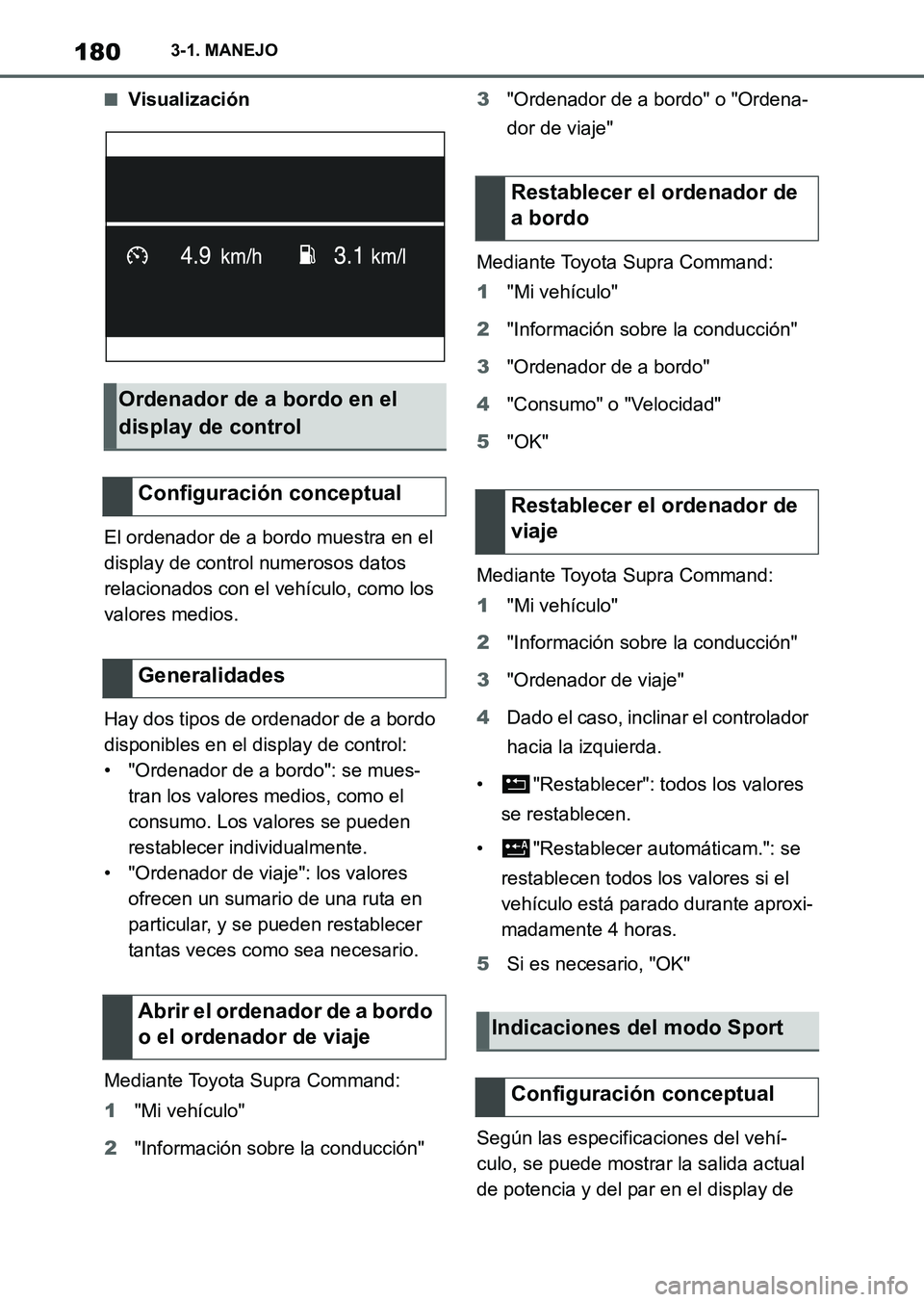 TOYOTA SUPRA 2023  Manual del propietario (in Spanish) 1803-1. MANEJO
■Visualización
El ordenador de a bordo muestra en el 
display de control numerosos datos 
relacionados con el vehículo, como los 
valores medios.
Hay dos tipos de ordenador de a bor