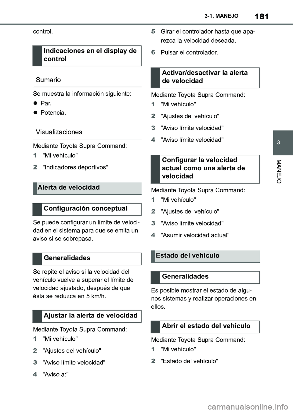 TOYOTA SUPRA 2023  Manual del propietario (in Spanish) 181
3 3-1. MANEJO
MANEJO
control.
Se muestra la información siguiente:
Par.
Potencia.
Mediante Toyota Supra Command:
1"Mi vehículo"
2"Indicadores deportivos"
Se puede configurar un límite de 