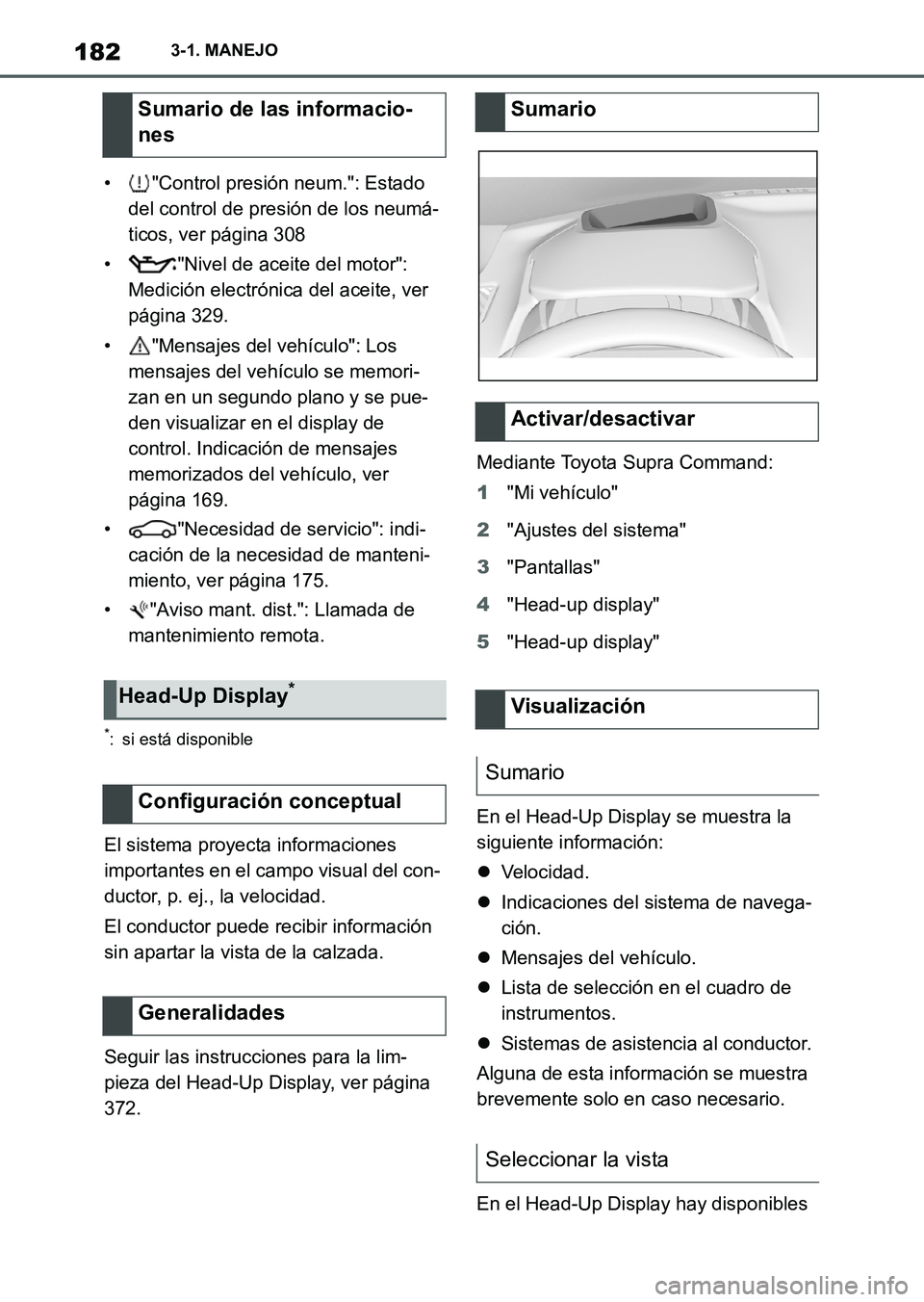 TOYOTA SUPRA 2023  Manual del propietario (in Spanish) 1823-1. MANEJO
• "Control presión neum.": Estado 
del control de presión de los neumá-
ticos, ver página 308
• "Nivel de aceite del motor": 
Medición electrónica del aceite, ver 
página 329