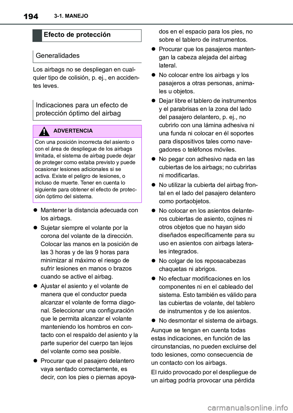 TOYOTA SUPRA 2023  Manual del propietario (in Spanish) 1943-1. MANEJO
Los airbags no se despliegan en cual-
quier tipo de colisión, p. ej., en acciden-
tes leves.
Mantener la distancia adecuada con 
los airbags.
Sujetar siempre el volante por la 
c