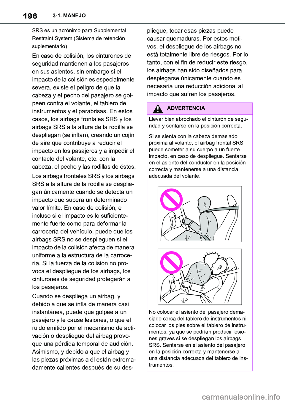 TOYOTA SUPRA 2023  Manual del propietario (in Spanish) 1963-1. MANEJO
SRS es un acrónimo para Supplemental 
Restraint System (Sistema de retención 
suplementario)
En caso de colisión, los cinturones de 
seguridad mantienen a los pasajeros 
en sus asien