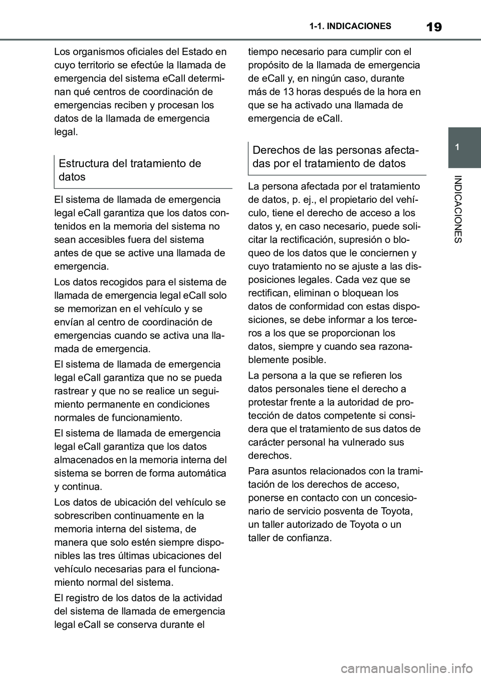 TOYOTA SUPRA 2023 Manual del propietario (in Spanish) 19
1 1-1. INDICACIONES
INDICACIONES
Los organismos oficiales del Estado en
cuyo territorio se efectúe la llamada de
emergencia del sistema eCall determi-
nan qué centros de coordinación de
emerg TOYOTA SUPRA 2023 Manual del propietario (in Spanish) 19
1 1-1. INDICACIONES
INDICACIONES
Los organismos oficiales del Estado en
cuyo territorio se efectúe la llamada de
emergencia del sistema eCall determi-
nan qué centros de coordinación de
emerg