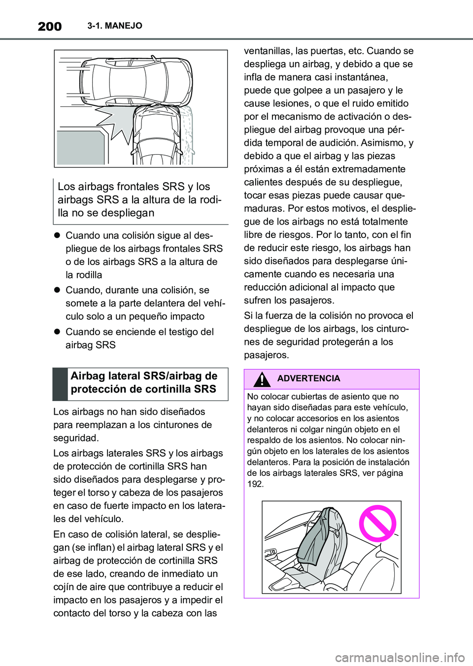 TOYOTA SUPRA 2023  Manual del propietario (in Spanish) 2003-1. MANEJO
Cuando una colisión sigue al des-
pliegue de los airbags frontales SRS 
o de los airbags SRS a la altura de 
la rodilla
Cuando, durante una colisión, se 
somete a la parte delan