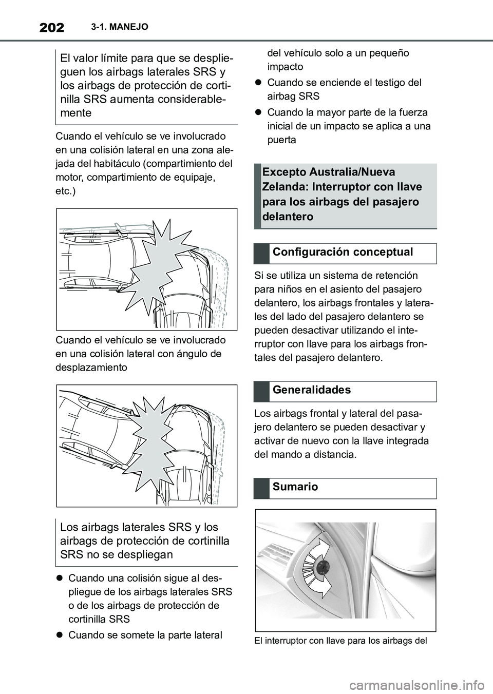TOYOTA SUPRA 2023  Manual del propietario (in Spanish) 2023-1. MANEJO
Cuando el vehículo se ve involucrado 
en una colisión lateral en una zona ale-
jada del habitáculo (compartimiento del 
motor, compartimiento de equipaje, 
etc.)
Cuando el vehículo 