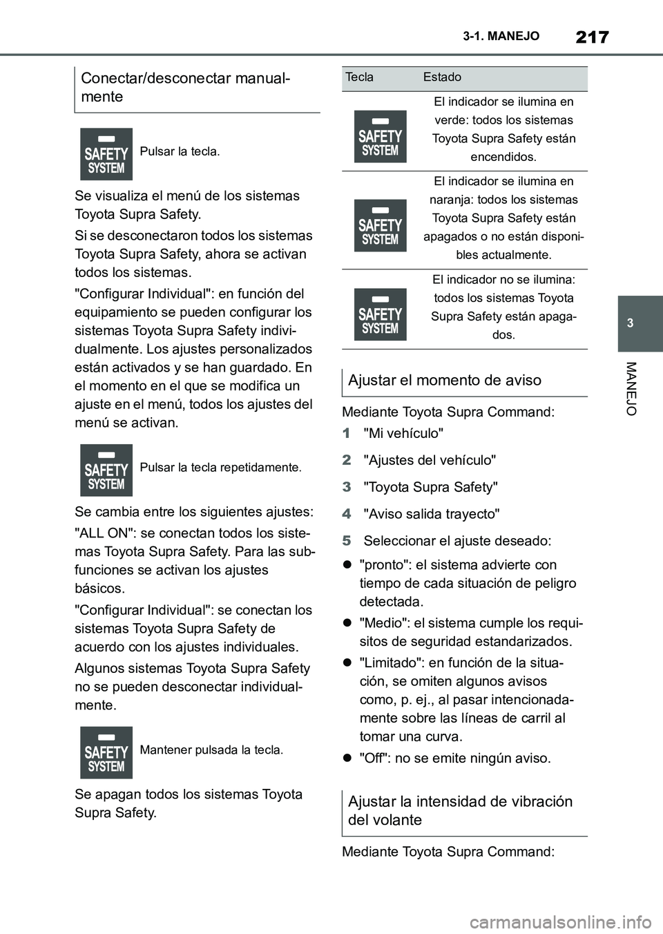 TOYOTA SUPRA 2023  Manual del propietario (in Spanish) 217
3 3-1. MANEJO
MANEJO
Se visualiza el menú de los sistemas 
Toyota Supra Safety.
Si se desconectaron todos los sistemas 
Toyota Supra Safety, ahora se activan 
todos los sistemas.
"Configurar Indi
