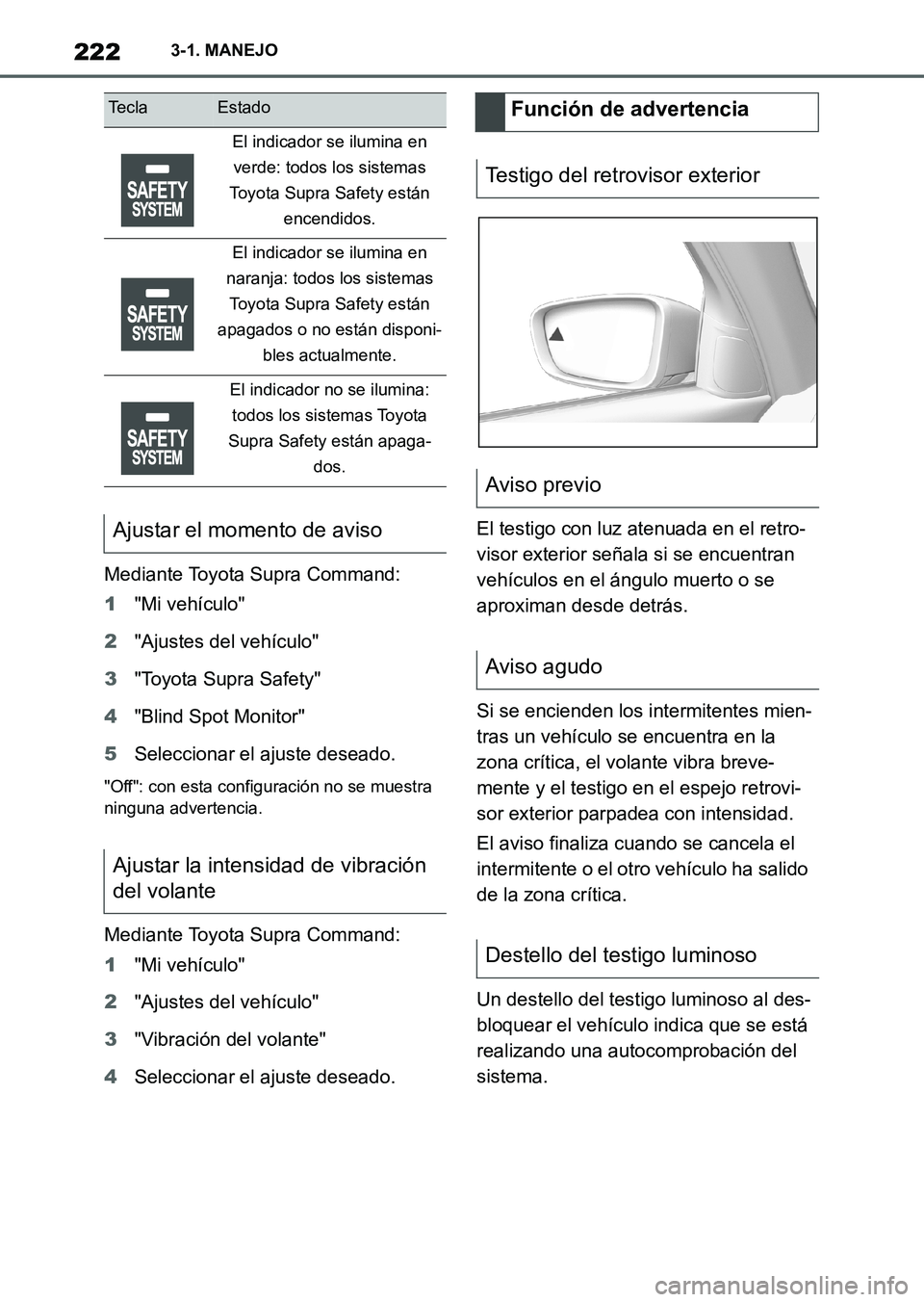 TOYOTA SUPRA 2023  Manual del propietario (in Spanish) 2223-1. MANEJO
Mediante Toyota Supra Command:
1"Mi vehículo"
2"Ajustes del vehículo"
3"Toyota Supra Safety"
4"Blind Spot Monitor"
5Seleccionar el ajuste deseado.
"Off": con esta configuración no se