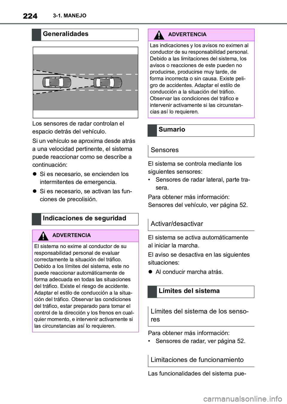TOYOTA SUPRA 2023  Manual del propietario (in Spanish) 2243-1. MANEJO
Los sensores de radar controlan el 
espacio detrás del vehículo.
Si un vehículo se aproxima desde atrás 
a una velocidad pertinente, el sistema 
puede reaccionar como se describe a 
