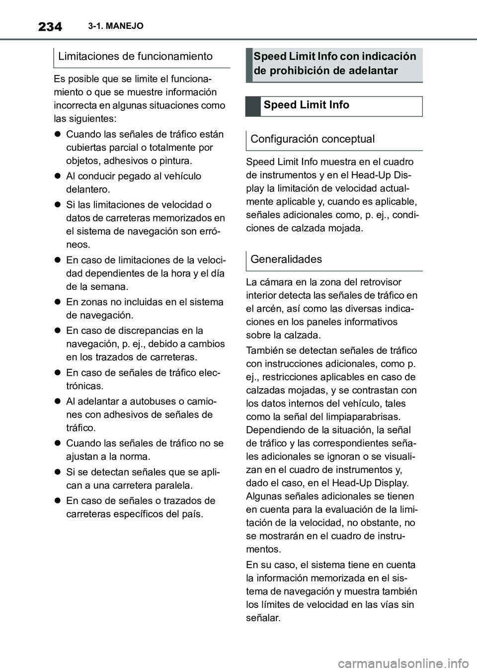 TOYOTA SUPRA 2023  Manual del propietario (in Spanish) 2343-1. MANEJO
Es posible que se limite el funciona-
miento o que se muestre información 
incorrecta en algunas situaciones como 
las siguientes:
Cuando las señales de tráfico están 
cubiertas 