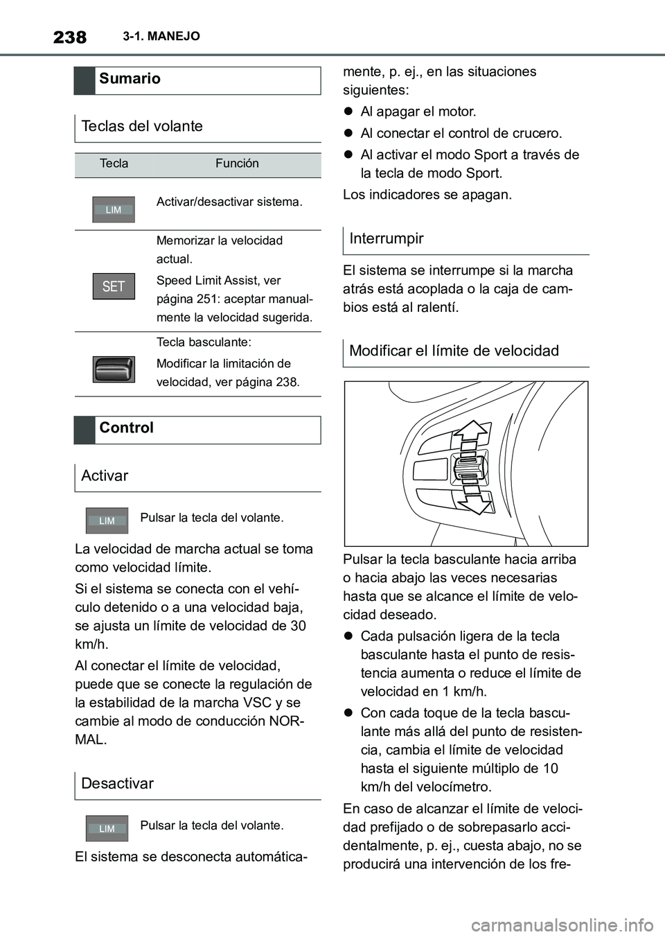 TOYOTA SUPRA 2023  Manual del propietario (in Spanish) 2383-1. MANEJO
La velocidad de marcha actual se toma 
como velocidad límite.
Si el sistema se conecta con el vehí-
culo detenido o a una velocidad baja, 
se ajusta un límite de velocidad de 30 
km/
