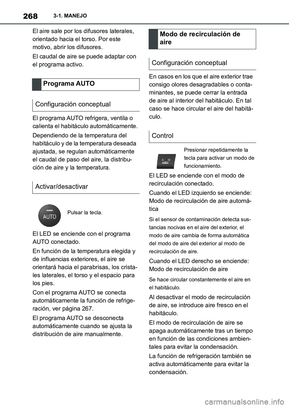 TOYOTA SUPRA 2023  Manual del propietario (in Spanish) 2683-1. MANEJO
El aire sale por los difusores laterales, 
orientado hacia el torso. Por este 
motivo, abrir los difusores.
El caudal de aire se puede adaptar con 
el programa activo.
El programa AUTO 