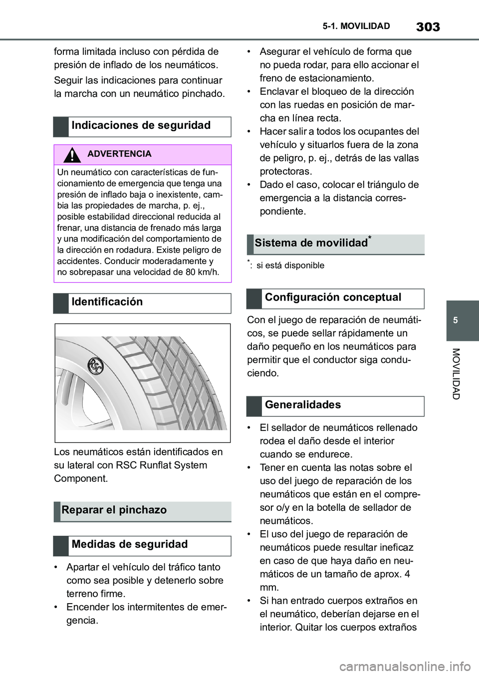 TOYOTA SUPRA 2023  Manual del propietario (in Spanish) 303
5 5-1. MOVILIDAD
MOVILIDAD
forma limitada incluso con pérdida de 
presión de inflado de los neumáticos.
Seguir las indicaciones para continuar 
la marcha con un neumático pinchado.
Los neumát