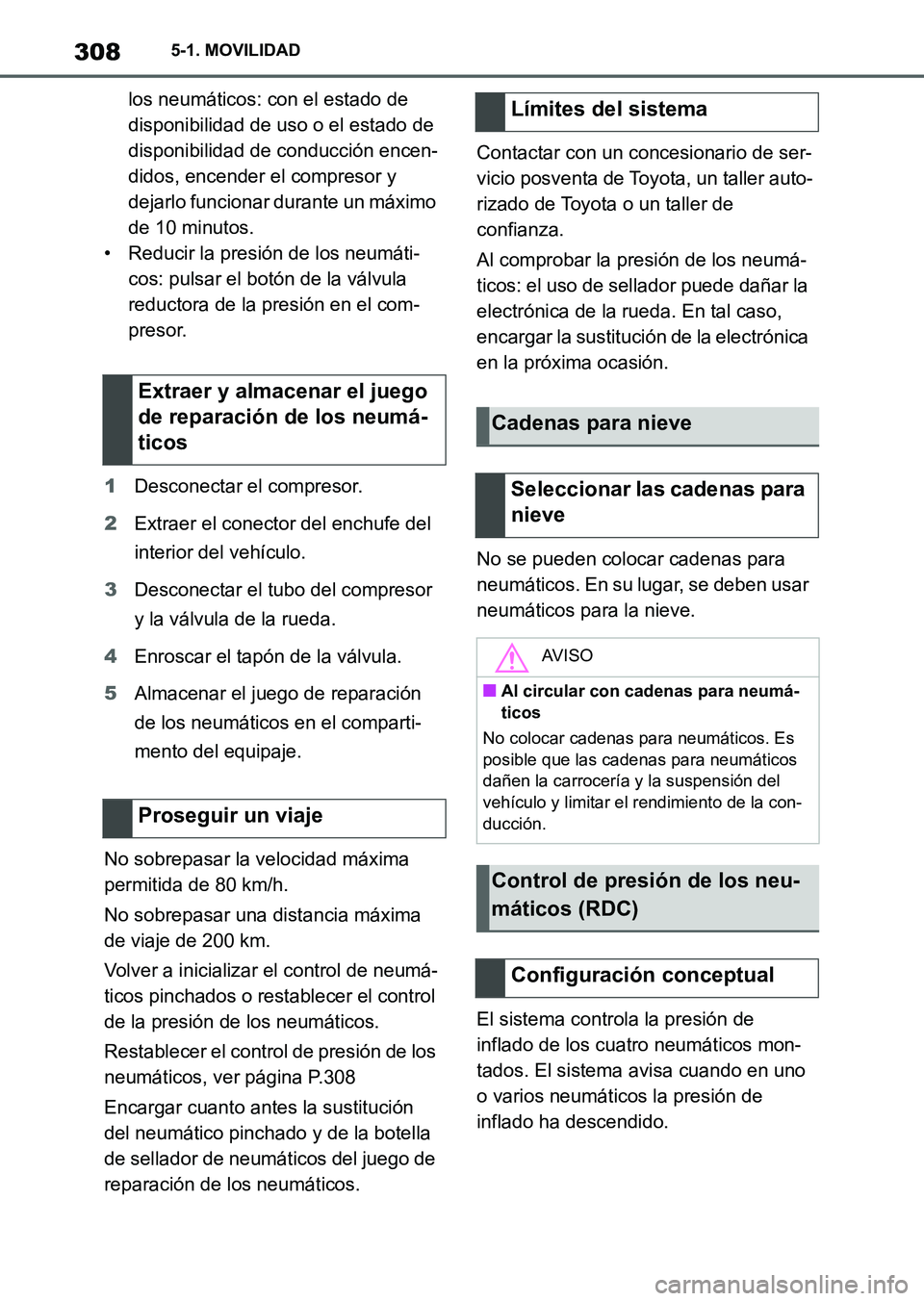 TOYOTA SUPRA 2023  Manual del propietario (in Spanish) 3085-1. MOVILIDAD
los neumáticos: con el estado de 
disponibilidad de uso o el estado de 
disponibilidad de conducción encen-
didos, encender el compresor y 
dejarlo funcionar durante un máximo 
de