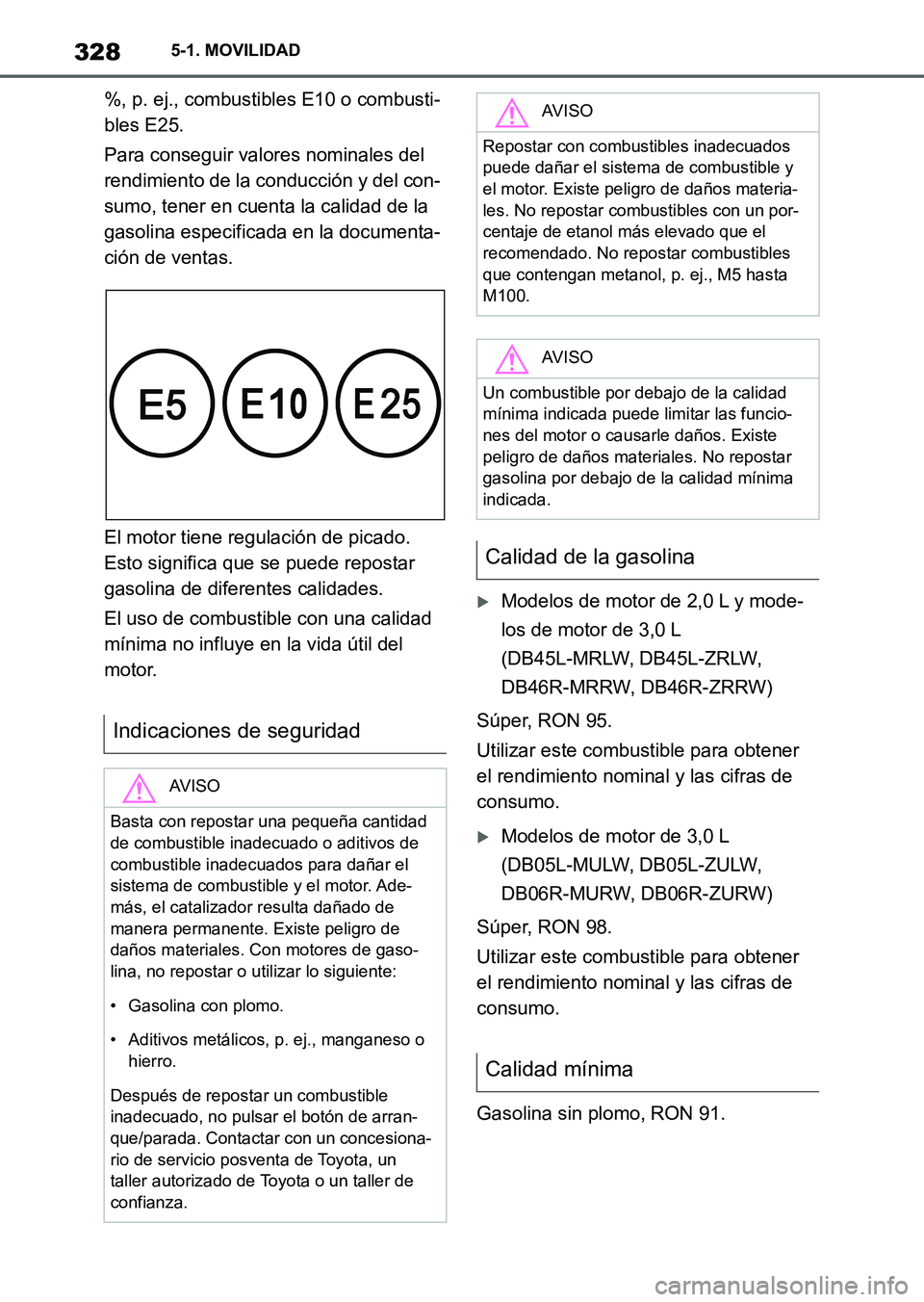 TOYOTA SUPRA 2023  Manual del propietario (in Spanish) 3285-1. MOVILIDAD
%, p. ej., combustibles E10 o combusti-
bles E25.
Para conseguir valores nominales del 
rendimiento de la conducción y del con-
sumo, tener en cuenta la calidad de la 
gasolina espe