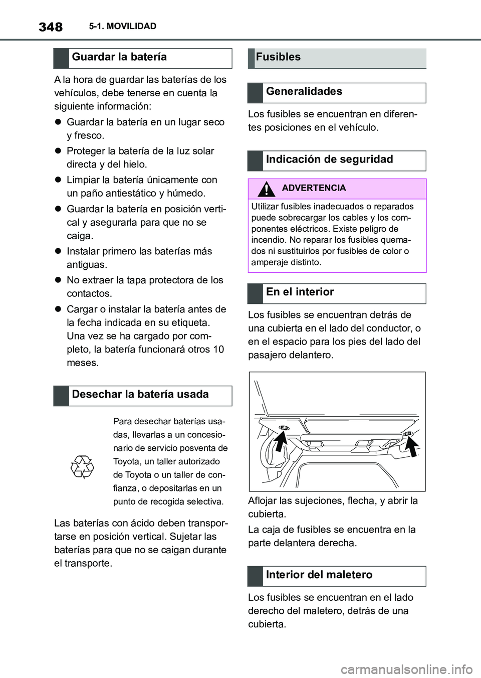 TOYOTA SUPRA 2023  Manual del propietario (in Spanish) 3485-1. MOVILIDAD
A la hora de guardar las baterías de los 
vehículos, debe tenerse en cuenta la 
siguiente información:
Guardar la batería en un lugar seco 
y fresco.
Proteger la batería d