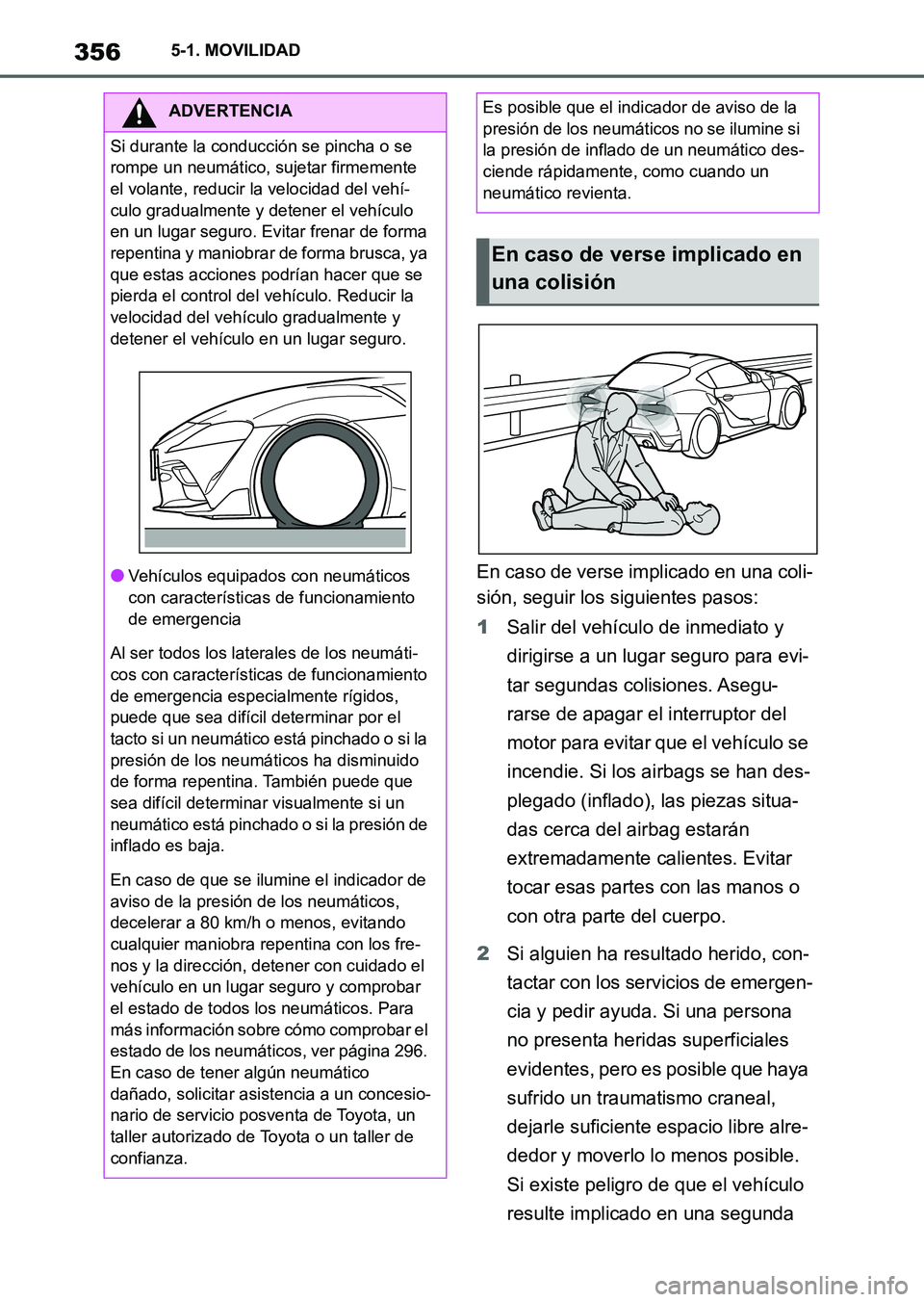TOYOTA SUPRA 2023  Manual del propietario (in Spanish) 3565-1. MOVILIDAD
En caso de verse implicado en una coli-
sión, seguir los siguientes pasos:
1Salir del vehículo de inmediato y 
dirigirse a un lugar seguro para evi-
tar segundas colisiones. Asegu-