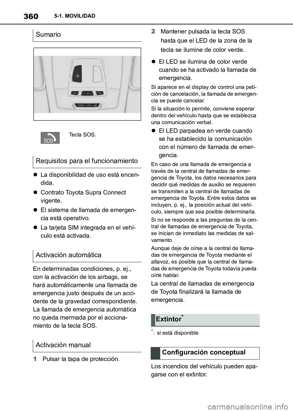 TOYOTA SUPRA 2023  Manual del propietario (in Spanish) 3605-1. MOVILIDAD
La disponibilidad de uso está encen-
dida.
Contrato Toyota Supra Connect 
vigente.
El sistema de llamada de emergen-
cia está operativo.
La tarjeta SIM integrada en el 