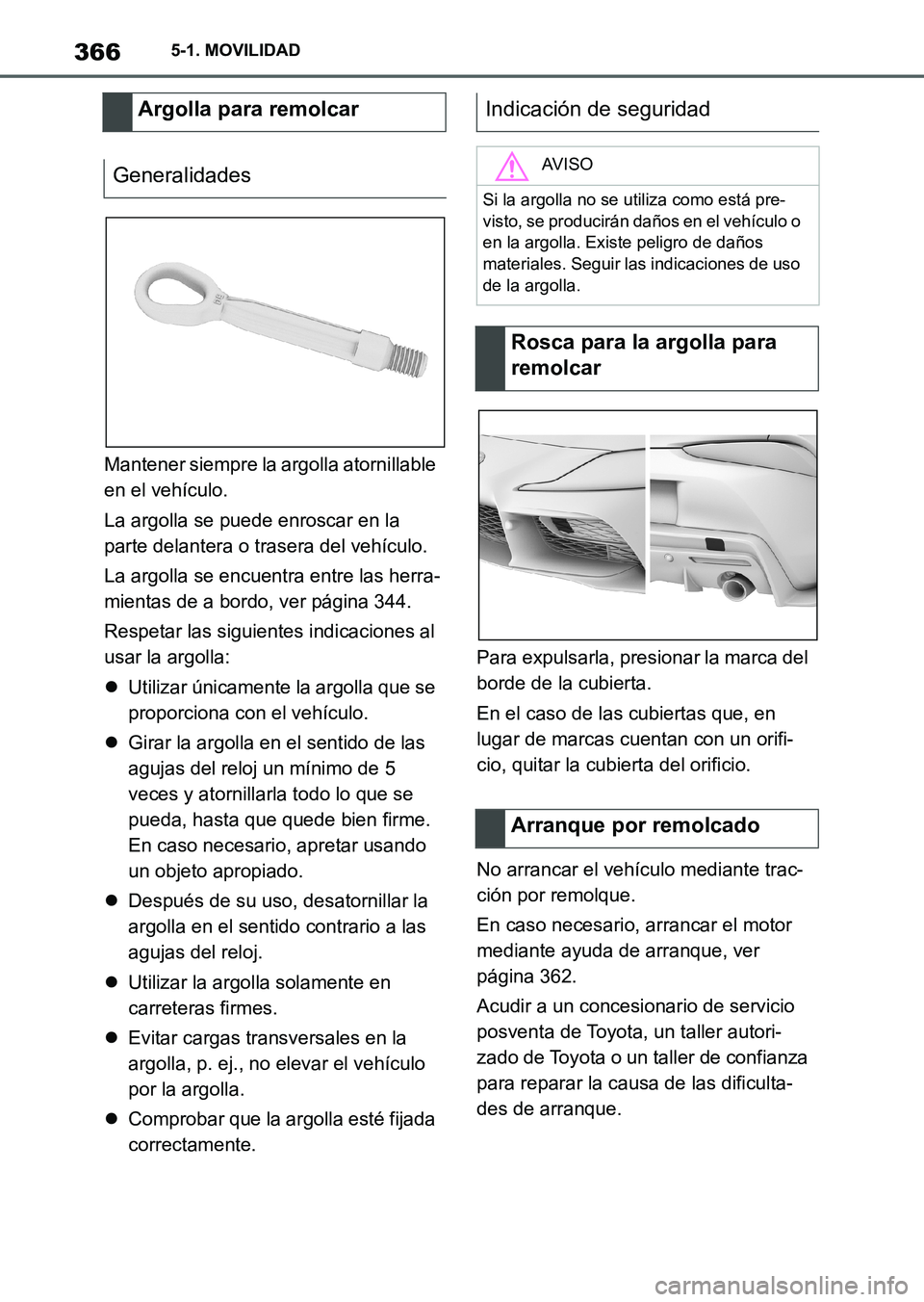 TOYOTA SUPRA 2023  Manual del propietario (in Spanish) 3665-1. MOVILIDAD
Mantener siempre la argolla atornillable 
en el vehículo.
La argolla se puede enroscar en la 
parte delantera o trasera del vehículo.
La argolla se encuentra entre las herra-
mient