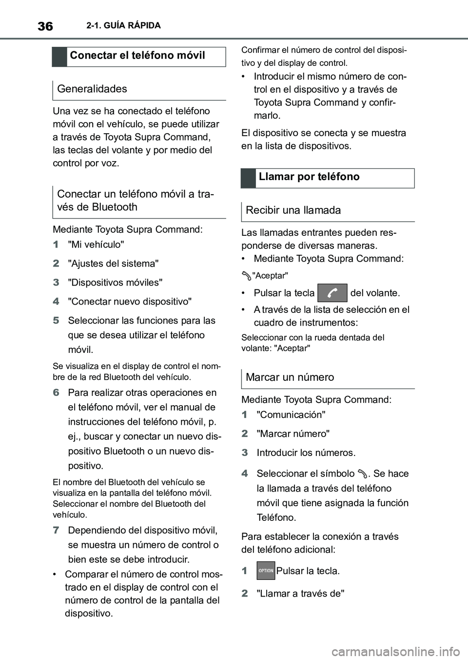 TOYOTA SUPRA 2023  Manual del propietario (in Spanish) 362-1. GUÍA RÁPIDA
Una vez se ha conectado el teléfono 
móvil con el vehículo, se puede utilizar 
a través de Toyota Supra Command, 
las teclas del volante y por medio del 
control por voz.
Medi