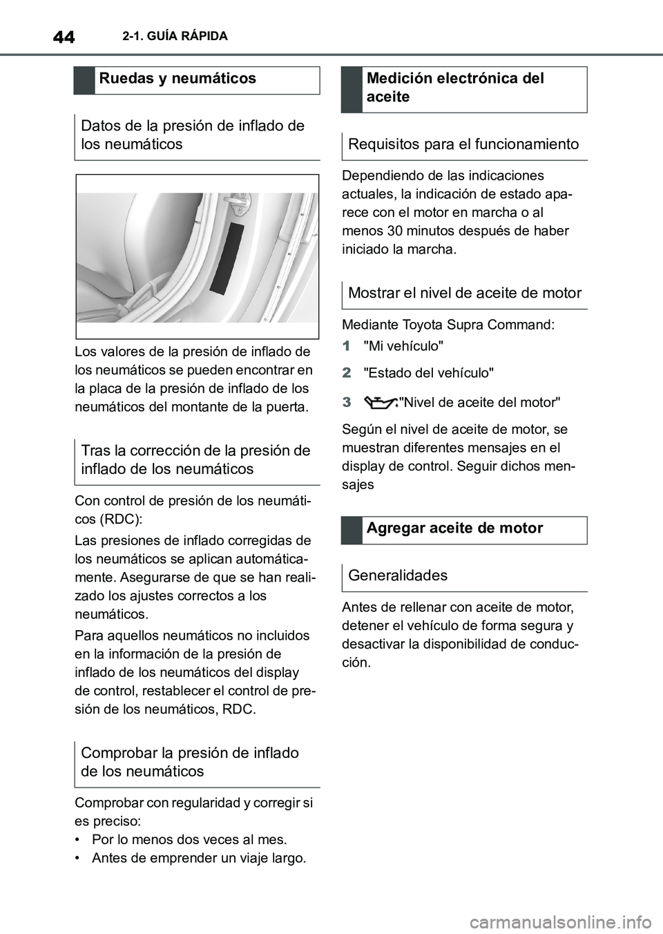 TOYOTA SUPRA 2023  Manual del propietario (in Spanish) 442-1. GUÍA RÁPIDA
Los valores de la presión de inflado de 
los neumáticos se pueden encontrar en 
la placa de la presión de inflado de los 
neumáticos del montante de la puerta.
Con control de 