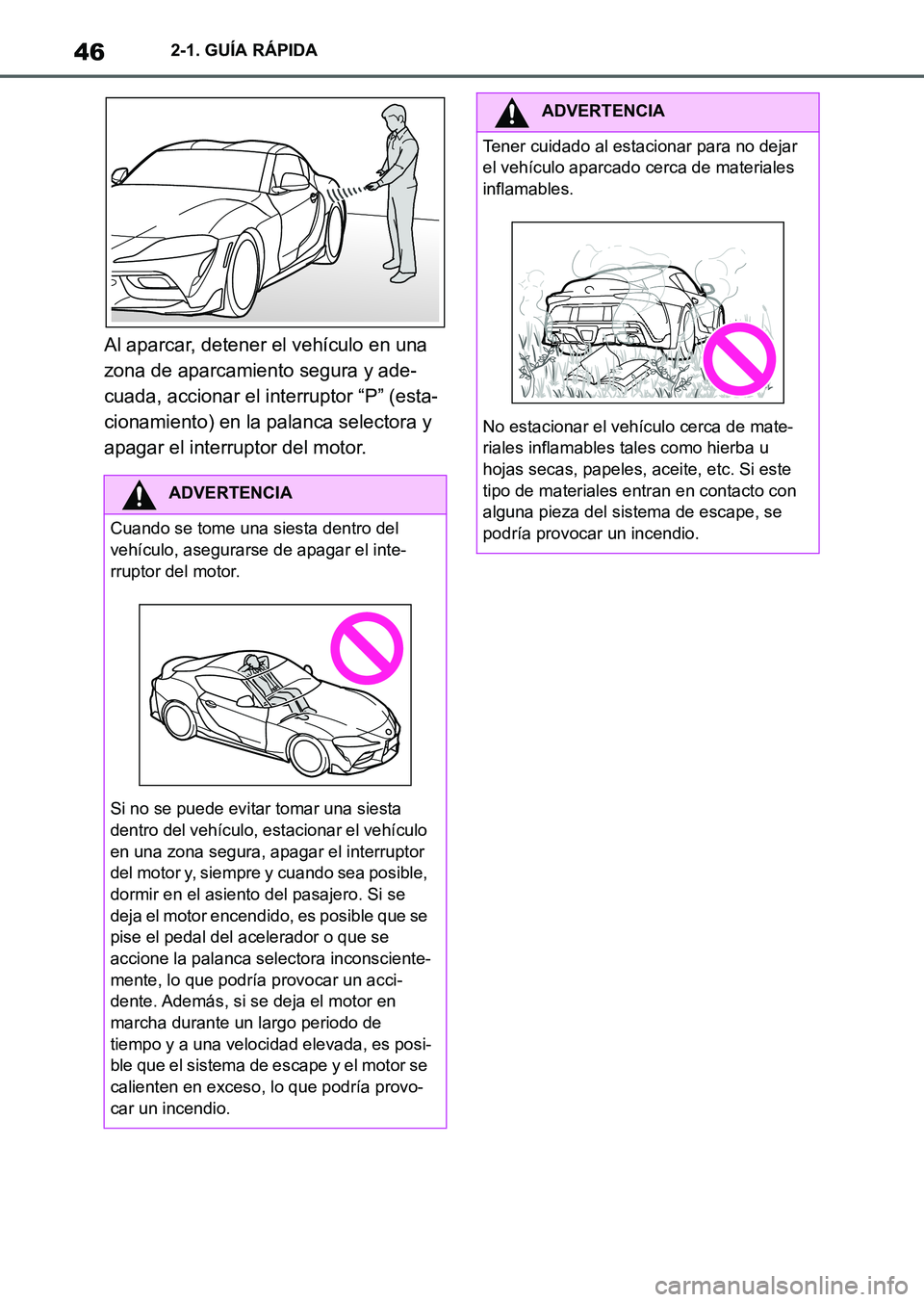 TOYOTA SUPRA 2023  Manual del propietario (in Spanish) 462-1. GUÍA RÁPIDA
Al aparcar, detener el vehículo en una 
zona de aparcamiento segura y ade-
cuada, accionar el interruptor “P” (esta-
cionamiento) en la palanca selectora y 
apagar el interru