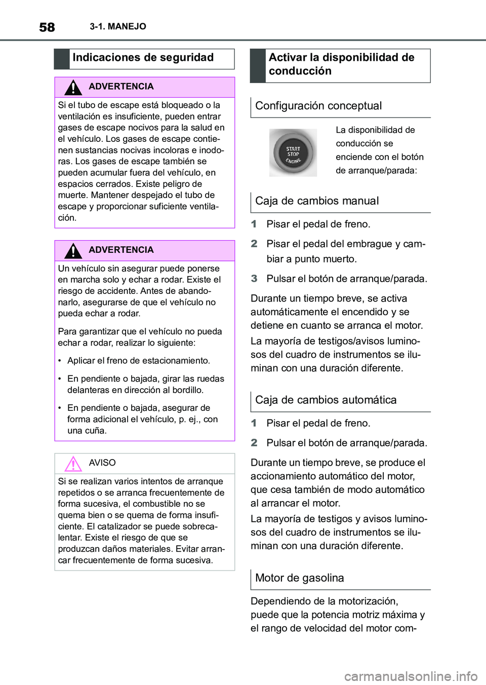 TOYOTA SUPRA 2023  Manual del propietario (in Spanish) 583-1. MANEJO
1Pisar el pedal de freno.
2Pisar el pedal del embrague y cam-
biar a punto muerto.
3Pulsar el botón de arranque/parada.
Durante un tiempo breve, se activa 
automáticamente el encendido