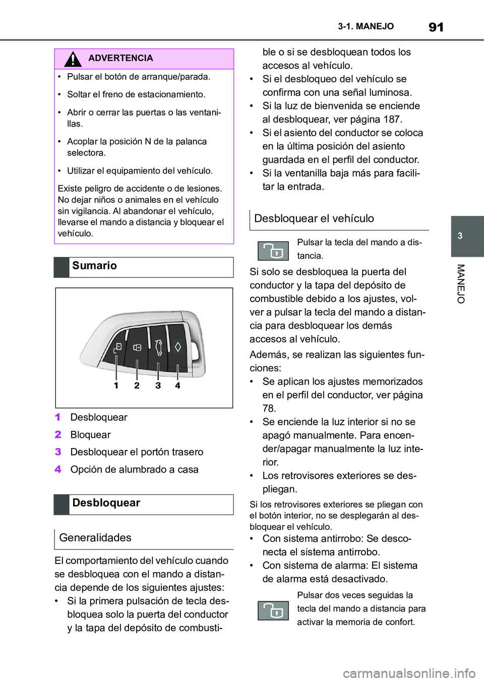 TOYOTA SUPRA 2023  Manual del propietario (in Spanish) 91
3 3-1. MANEJO
MANEJO
1Desbloquear
2Bloquear
3Desbloquear el portón trasero
4Opción de alumbrado a casa
El comportamiento del vehículo cuando 
se desbloquea con el mando a distan-
cia depende de 