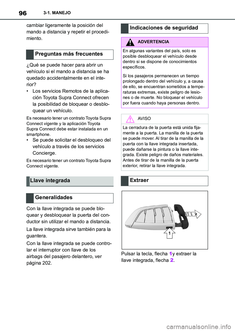 TOYOTA SUPRA 2023  Manual del propietario (in Spanish) 963-1. MANEJO
cambiar ligeramente la posición del 
mando a distancia y repetir el procedi-
miento.
¿Qué se puede hacer para abrir un 
vehículo si el mando a distancia se ha 
quedado accidentalment
