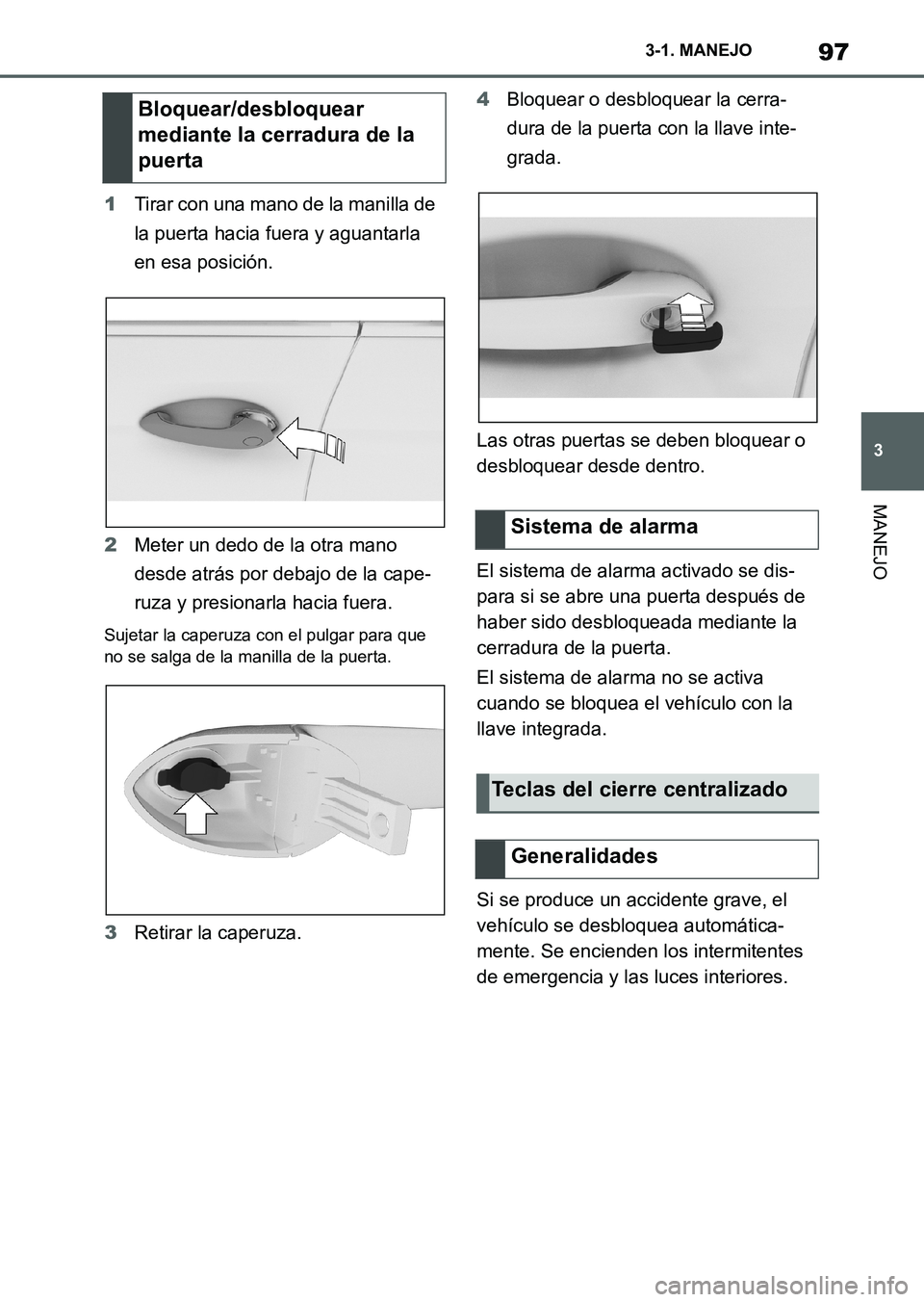 TOYOTA SUPRA 2023  Manual del propietario (in Spanish) 97
3 3-1. MANEJO
MANEJO
1Tirar con una mano de la manilla de 
la puerta hacia fuera y aguantarla 
en esa posición.
2Meter un dedo de la otra mano 
desde atrás por debajo de la cape-
ruza y presionar