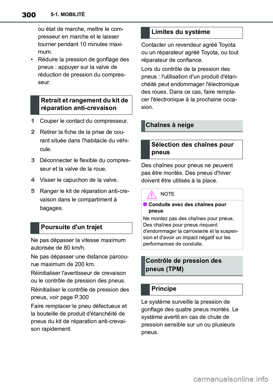 TOYOTA SUPRA 2023 Manuel du propriétaire (in French) 3005-1. MOBILITÉ
ou état de marche, mettre le com-
presseur en marche et le laisser
tourner pendant 10 minutes maxi-
mum.
• Réduire la pression de gonflage des
pneus : appuyer sur la valve de
TOYOTA SUPRA 2023 Manuel du propriétaire (in French) 3005-1. MOBILITÉ
ou état de marche, mettre le com-
presseur en marche et le laisser
tourner pendant 10 minutes maxi-
mum.
• Réduire la pression de gonflage des
pneus : appuyer sur la valve de