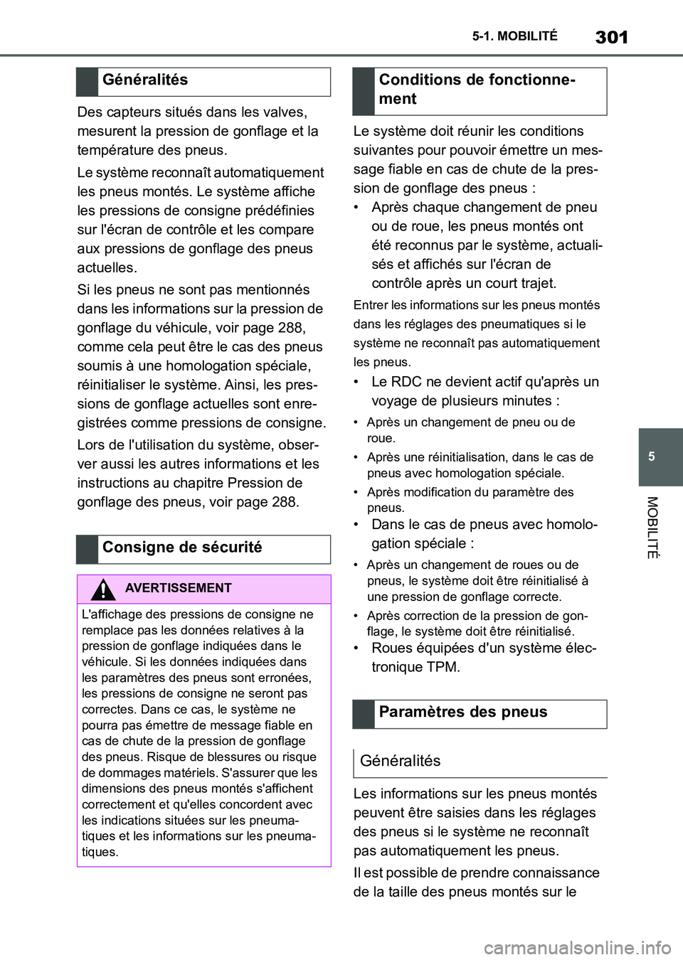 TOYOTA SUPRA 2023 Manuel du propriétaire (in French) 301
5 5-1. MOBILITÉ
MOBILITÉ
Des capteurs situés dans les valves,
mesurent la pression de gonflage et la
température des pneus.
Le système reconnaît automatiquement
les pneus montés. Le syst TOYOTA SUPRA 2023 Manuel du propriétaire (in French) 301
5 5-1. MOBILITÉ
MOBILITÉ
Des capteurs situés dans les valves,
mesurent la pression de gonflage et la
température des pneus.
Le système reconnaît automatiquement
les pneus montés. Le syst