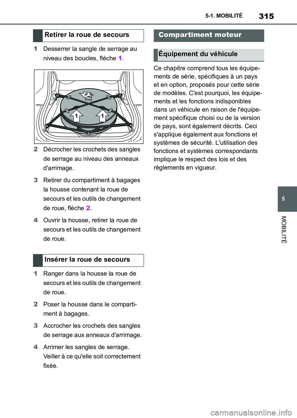 TOYOTA SUPRA 2023 Manuel du propriétaire (in French) 315
5 5-1. MOBILITÉ
MOBILITÉ
1Desserrer la sangle de serrage au
niveau des boucles, flèche 1.
2Décrocher les crochets des sangles
de serrage au niveau des anneaux
d'arrimage.
3Retirer du co TOYOTA SUPRA 2023 Manuel du propriétaire (in French) 315
5 5-1. MOBILITÉ
MOBILITÉ
1Desserrer la sangle de serrage au
niveau des boucles, flèche 1.
2Décrocher les crochets des sangles
de serrage au niveau des anneaux
d'arrimage.
3Retirer du co