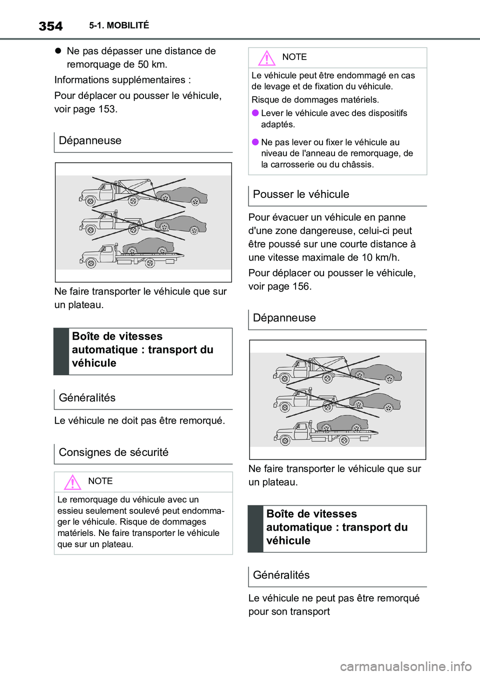 TOYOTA SUPRA 2023  Manuel du propriétaire (in French) 3545-1. MOBILITÉ
Ne pas dépasser une distance de 
remorquage de 50 km.
Informations supplémentaires :
Pour déplacer ou pousser le véhicule, 
voir page 153.
Ne faire transporter le véhicule qu