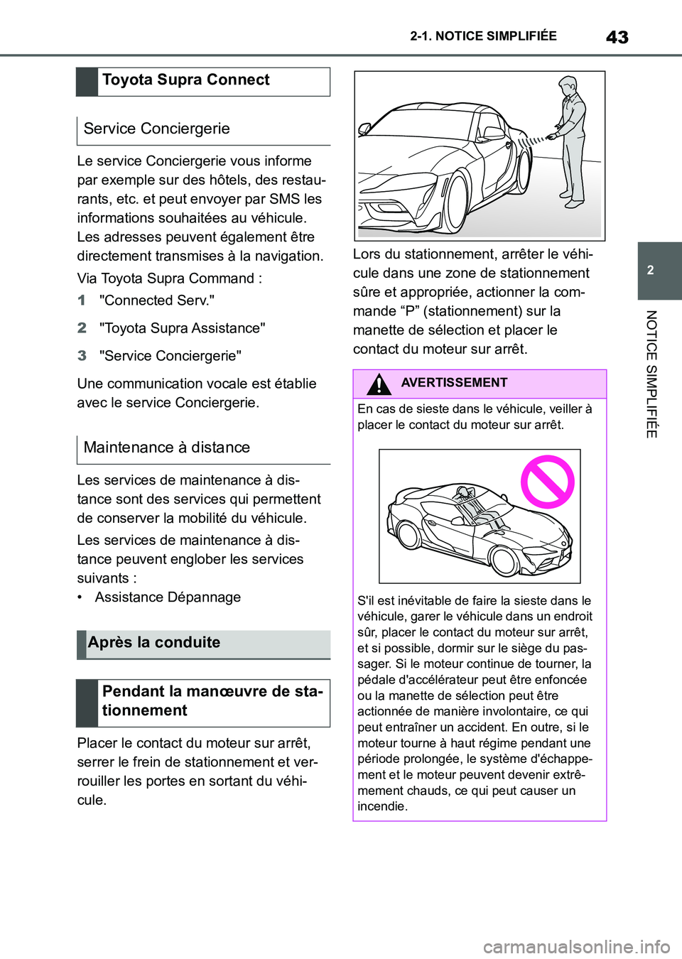 TOYOTA SUPRA 2023 Manuel du propriétaire (in French) 43
2 2-1. NOTICE SIMPLIFIÉE
NOTICE SIMPLIFIÉE
Le service Conciergerie vous informe
par exemple sur des hôtels, des restau-
rants, etc. et peut envoyer par SMS les
informations souhaitées au véh TOYOTA SUPRA 2023 Manuel du propriétaire (in French) 43
2 2-1. NOTICE SIMPLIFIÉE
NOTICE SIMPLIFIÉE
Le service Conciergerie vous informe
par exemple sur des hôtels, des restau-
rants, etc. et peut envoyer par SMS les
informations souhaitées au véh