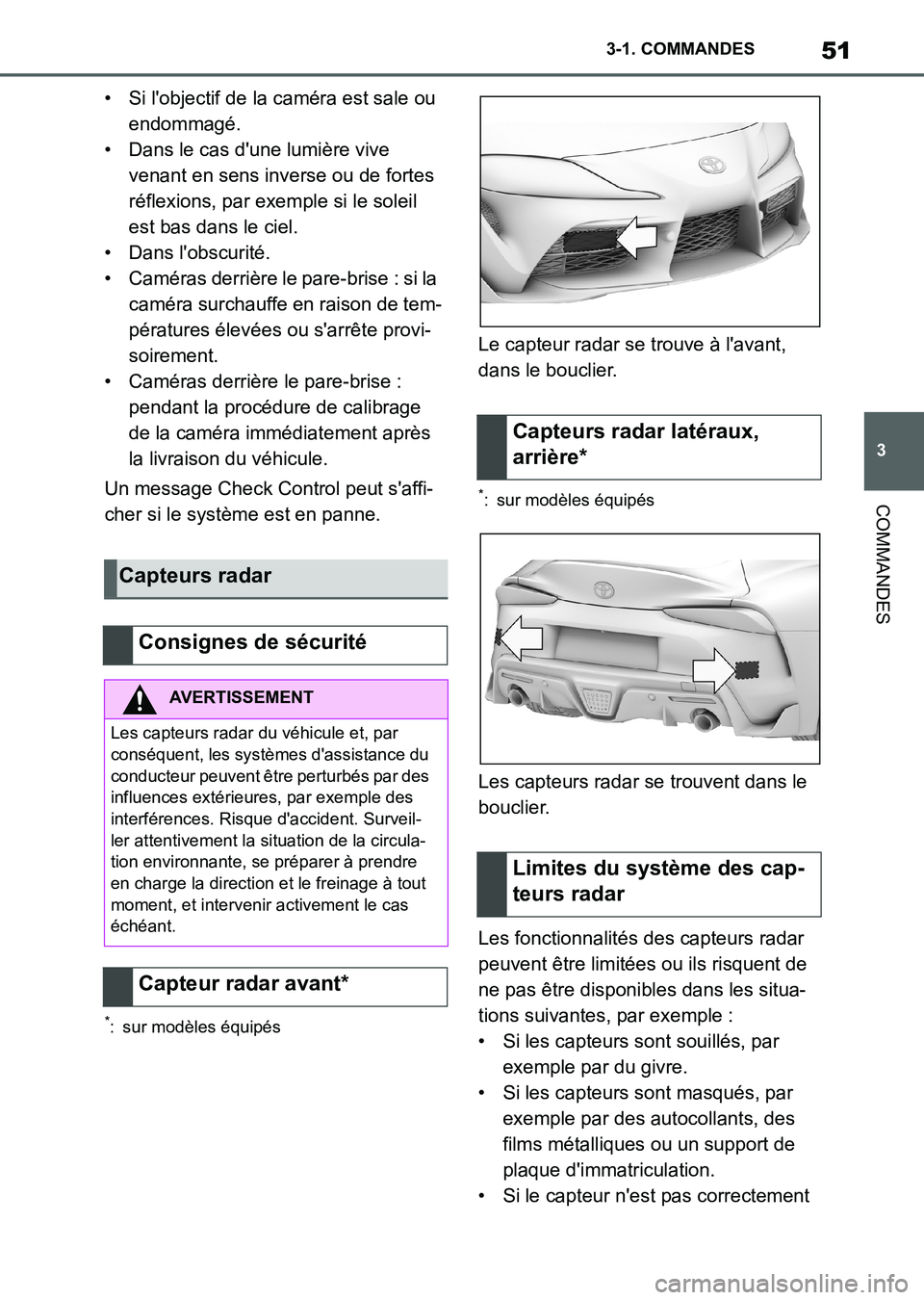 TOYOTA SUPRA 2023 Manuel du propriétaire (in French) 51
3 3-1. COMMANDES
COMMANDES
• Si l'objectif de la caméra est sale ou
endommagé.
• Dans le cas d'une lumière vive
venant en sens inverse ou de fortes
réflexions, par exemple si le TOYOTA SUPRA 2023 Manuel du propriétaire (in French) 51
3 3-1. COMMANDES
COMMANDES
• Si l'objectif de la caméra est sale ou
endommagé.
• Dans le cas d'une lumière vive
venant en sens inverse ou de fortes
réflexions, par exemple si le