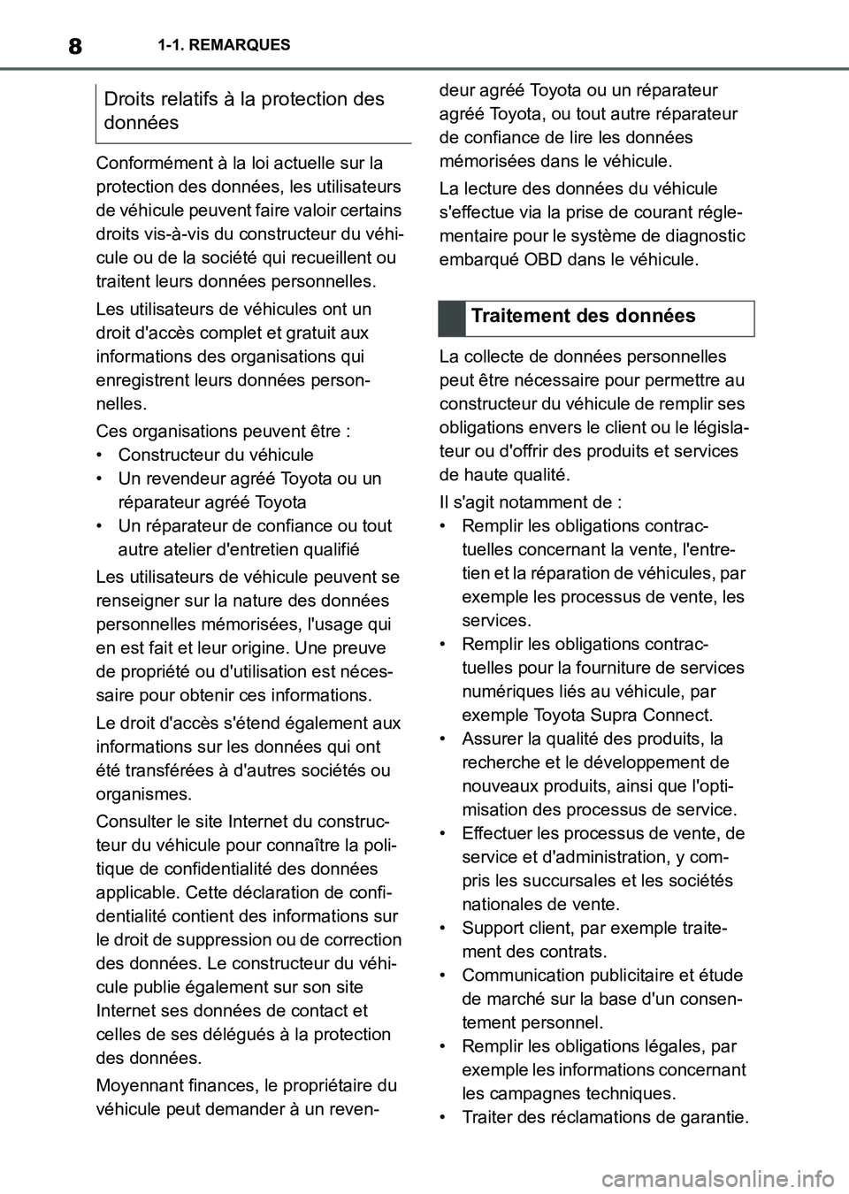 TOYOTA SUPRA 2023 Manuel du propriétaire (in French) 81-1. REMARQUES
Conformément à la loi actuelle sur la
protection des données, les utilisateurs
de véhicule peuvent faire valoir certains
droits vis-à-vis du constructeur du véhi-
cule ou de l TOYOTA SUPRA 2023 Manuel du propriétaire (in French) 81-1. REMARQUES
Conformément à la loi actuelle sur la
protection des données, les utilisateurs
de véhicule peuvent faire valoir certains
droits vis-à-vis du constructeur du véhi-
cule ou de l