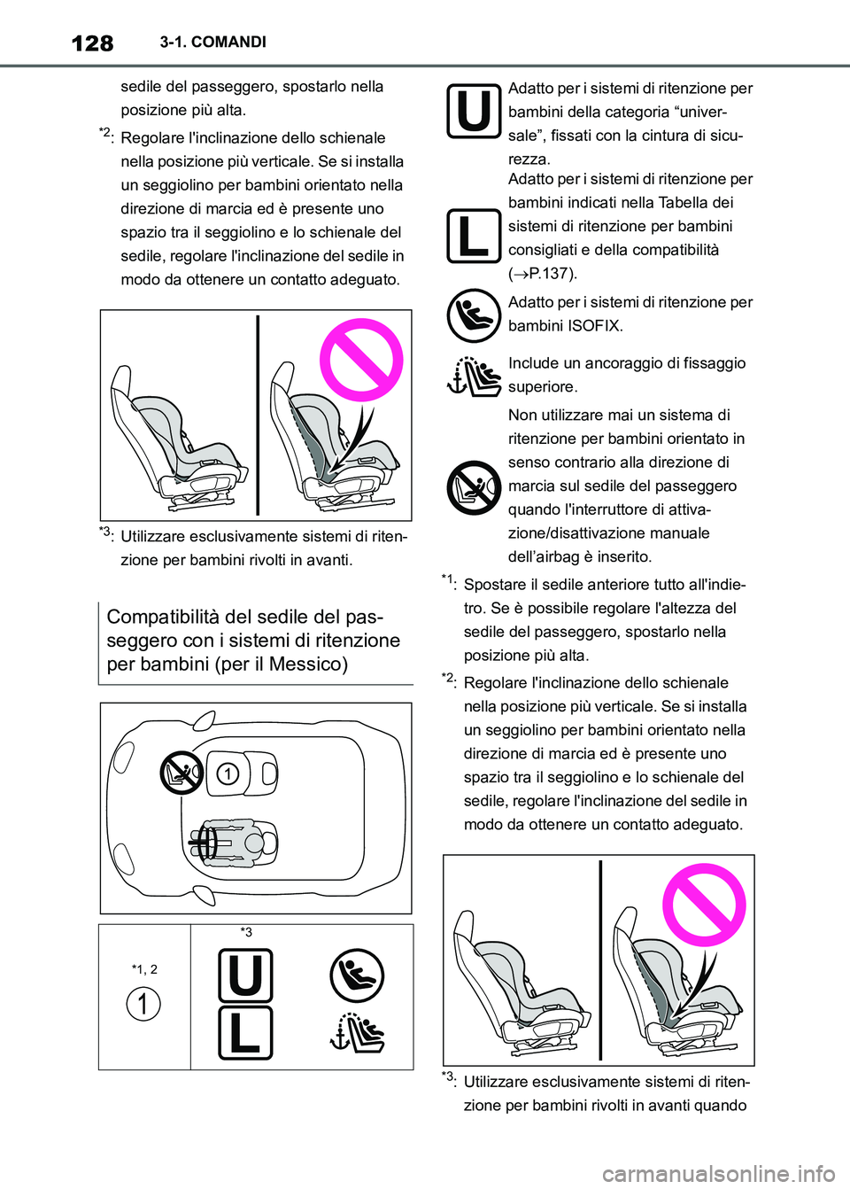 TOYOTA SUPRA 2023  Manuale duso (in Italian) 1283-1. COMANDI
sedile del passeggero, spostarlo nella 
posizione più alta.
*2: Regolare linclinazione dello schienale 
nella posizione più verticale. Se si installa 
un seggiolino per bambini orie