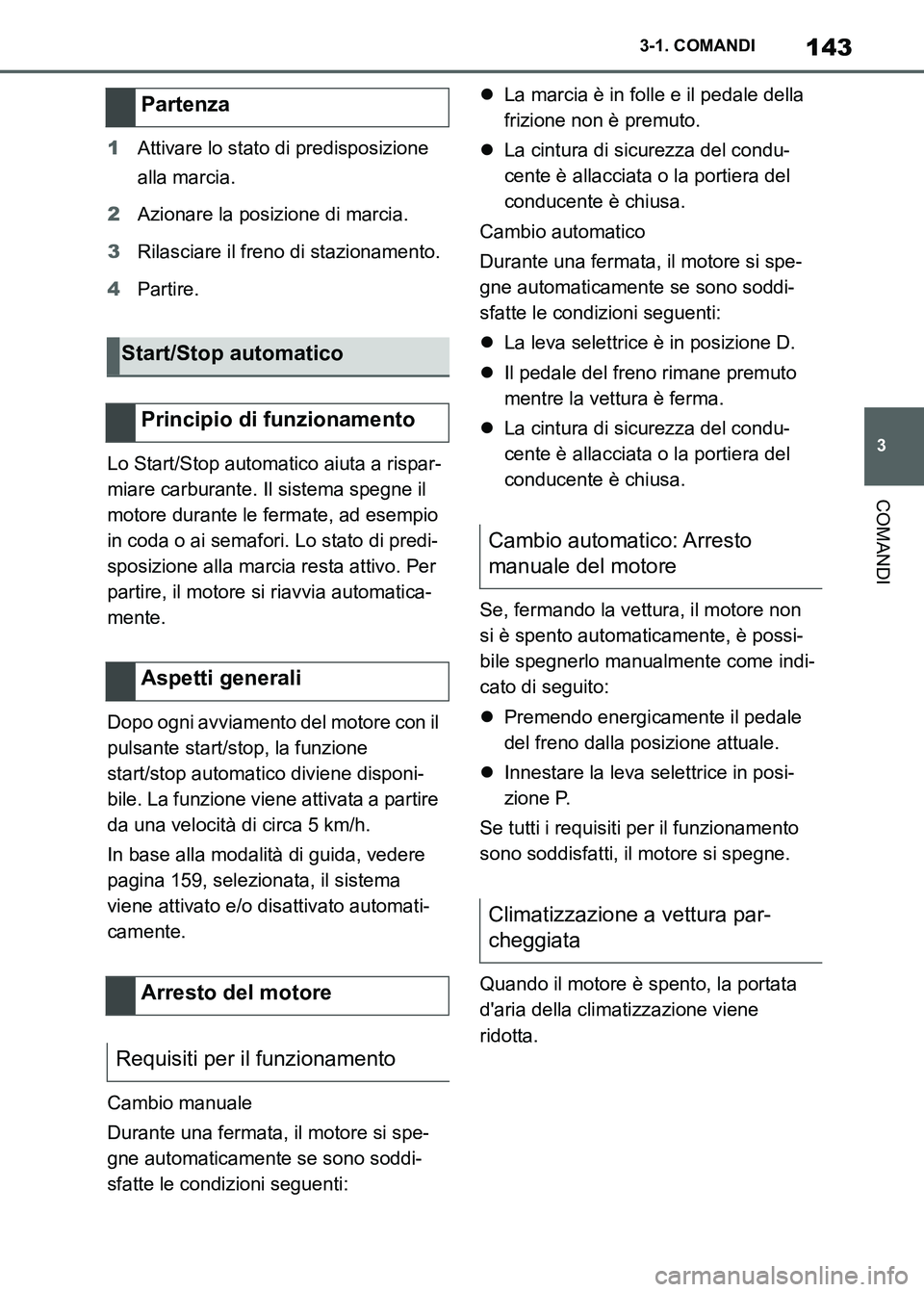 TOYOTA SUPRA 2023 Manuale duso (in Italian) 143
3 3-1. COMANDI
COMANDI
1Attivare lo stato di predisposizione
alla marcia.
2Azionare la posizione di marcia.
3Rilasciare il freno di stazionamento.
4Partire.
Lo Start/Stop automatico aiuta a rispa TOYOTA SUPRA 2023 Manuale duso (in Italian) 143
3 3-1. COMANDI
COMANDI
1Attivare lo stato di predisposizione
alla marcia.
2Azionare la posizione di marcia.
3Rilasciare il freno di stazionamento.
4Partire.
Lo Start/Stop automatico aiuta a rispa