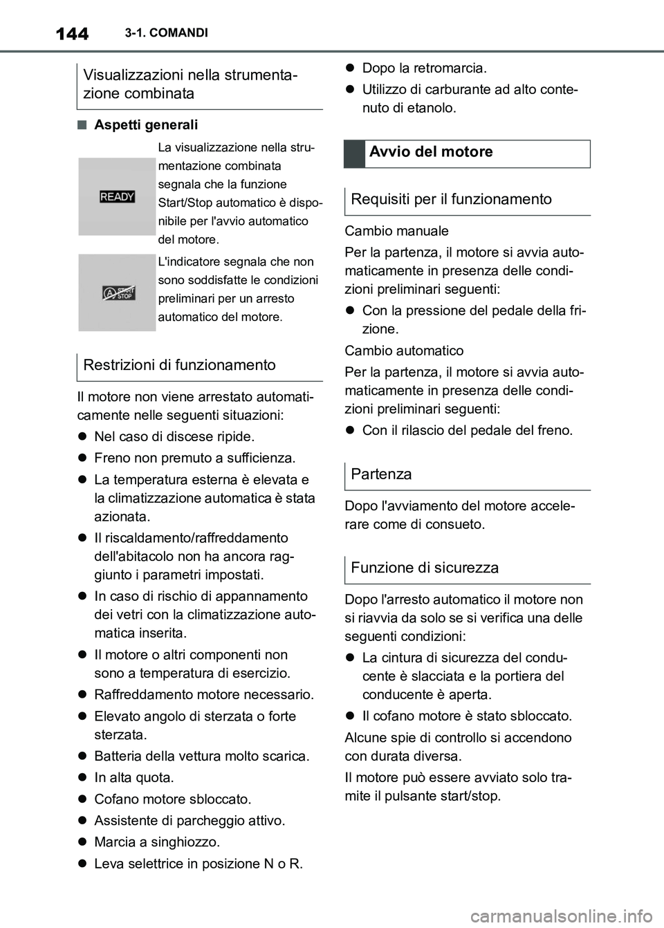 TOYOTA SUPRA 2023 Manuale duso (in Italian) 1443-1. COMANDI
■Aspetti generali
Il motore non viene arrestato automati-
camente nelle seguenti situazioni:
Nel caso di discese ripide.
Freno non premuto a sufficienza.
La temperatura este TOYOTA SUPRA 2023 Manuale duso (in Italian) 1443-1. COMANDI
■Aspetti generali
Il motore non viene arrestato automati-
camente nelle seguenti situazioni:
Nel caso di discese ripide.
Freno non premuto a sufficienza.
La temperatura este