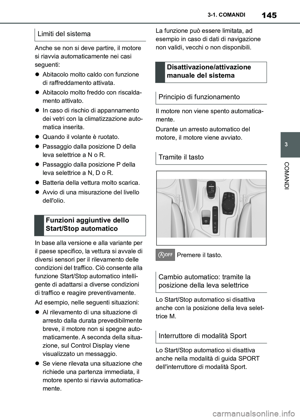 TOYOTA SUPRA 2023 Manuale duso (in Italian) 145
3 3-1. COMANDI
COMANDI
Anche se non si deve partire, il motore
si riavvia automaticamente nei casi
seguenti:
Abitacolo molto caldo con funzione
di raffreddamento attivata.
Abitacolo molto TOYOTA SUPRA 2023 Manuale duso (in Italian) 145
3 3-1. COMANDI
COMANDI
Anche se non si deve partire, il motore
si riavvia automaticamente nei casi
seguenti:
Abitacolo molto caldo con funzione
di raffreddamento attivata.
Abitacolo molto