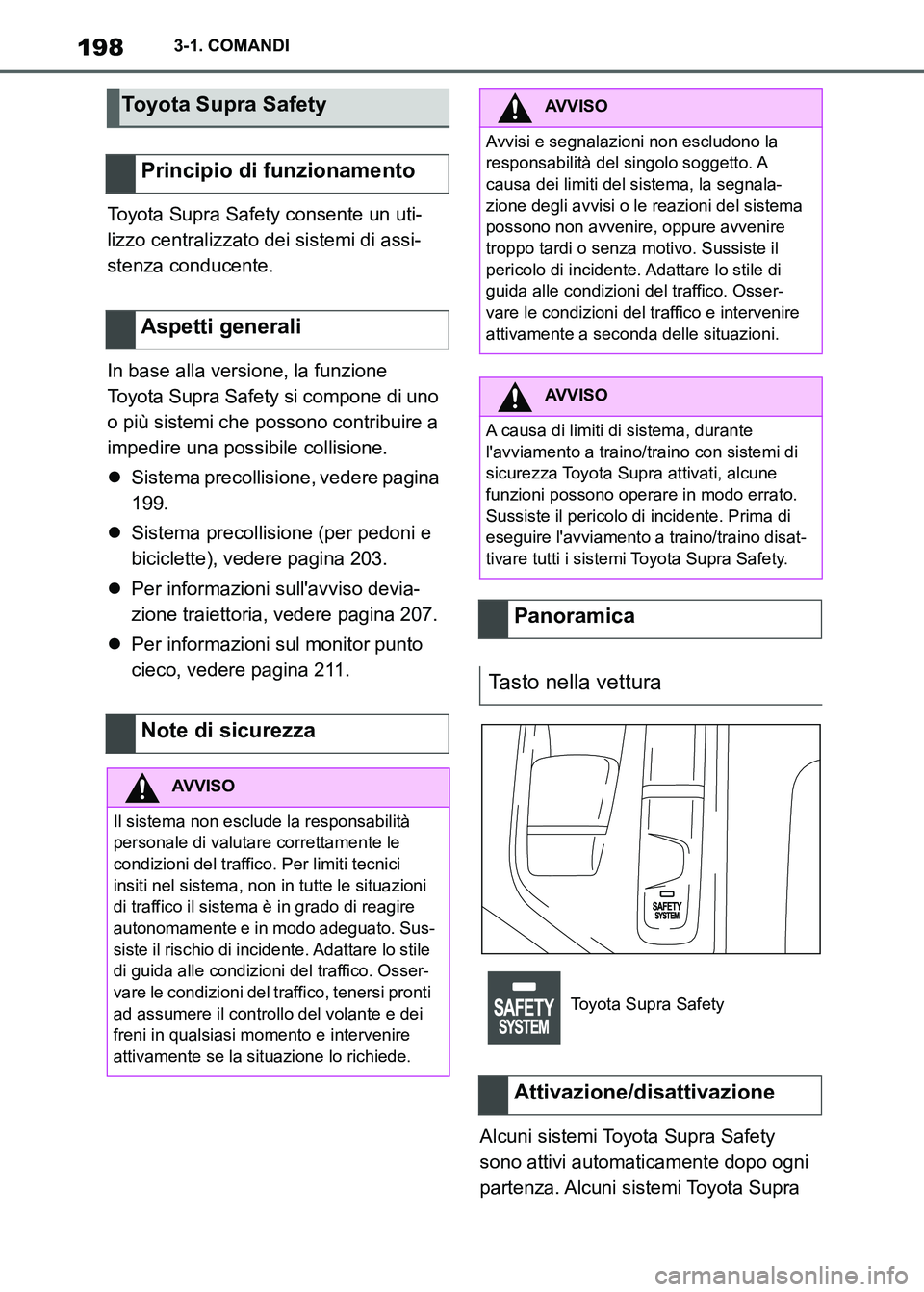 TOYOTA SUPRA 2023 Manuale duso (in Italian) 1983-1. COMANDI
Toyota Supra Safety consente un uti-
lizzo centralizzato dei sistemi di assi-
stenza conducente.
In base alla versione, la funzione
Toyota Supra Safety si compone di uno
o più siste TOYOTA SUPRA 2023 Manuale duso (in Italian) 1983-1. COMANDI
Toyota Supra Safety consente un uti-
lizzo centralizzato dei sistemi di assi-
stenza conducente.
In base alla versione, la funzione
Toyota Supra Safety si compone di uno
o più siste