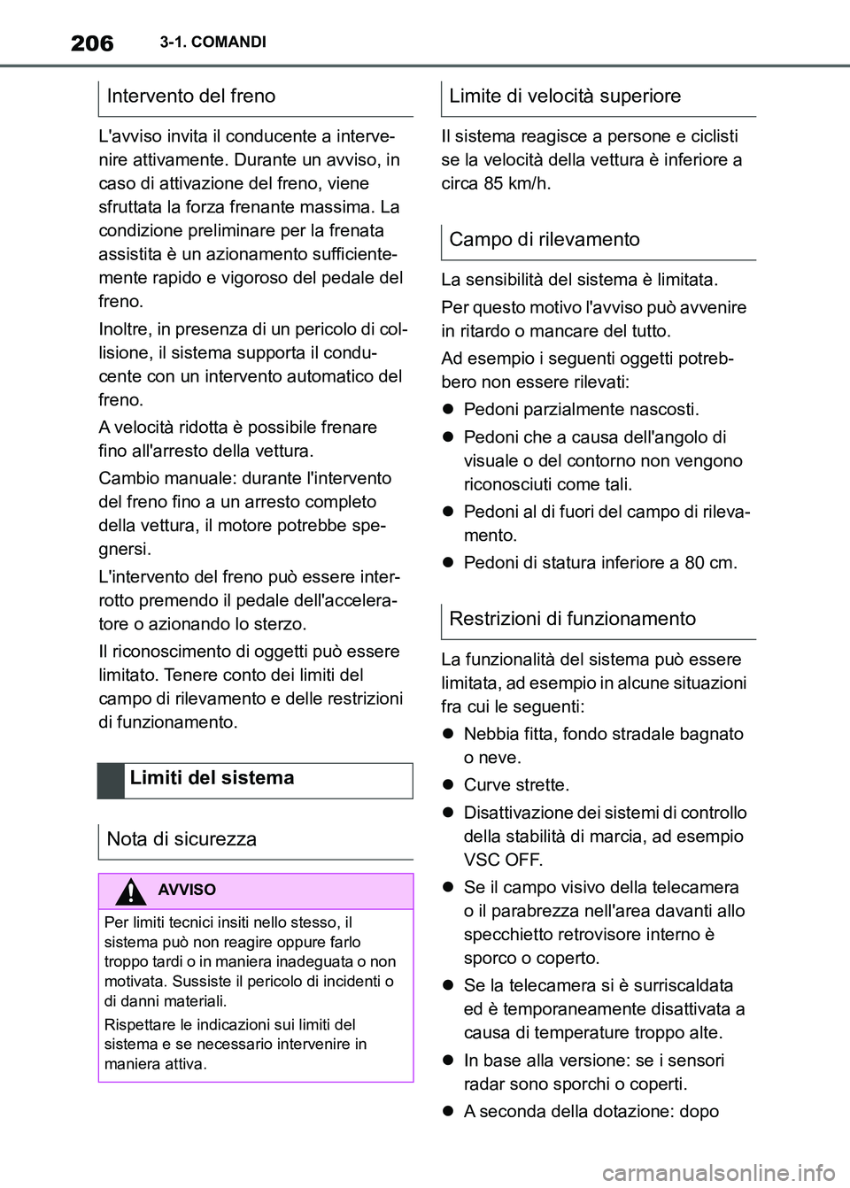TOYOTA SUPRA 2023 Manuale duso (in Italian) 2063-1. COMANDI
Lavviso invita il conducente a interve-
nire attivamente. Durante un avviso, in
caso di attivazione del freno, viene
sfruttata la forza frenante massima. La
condizione preliminare TOYOTA SUPRA 2023 Manuale duso (in Italian) 2063-1. COMANDI
Lavviso invita il conducente a interve-
nire attivamente. Durante un avviso, in
caso di attivazione del freno, viene
sfruttata la forza frenante massima. La
condizione preliminare