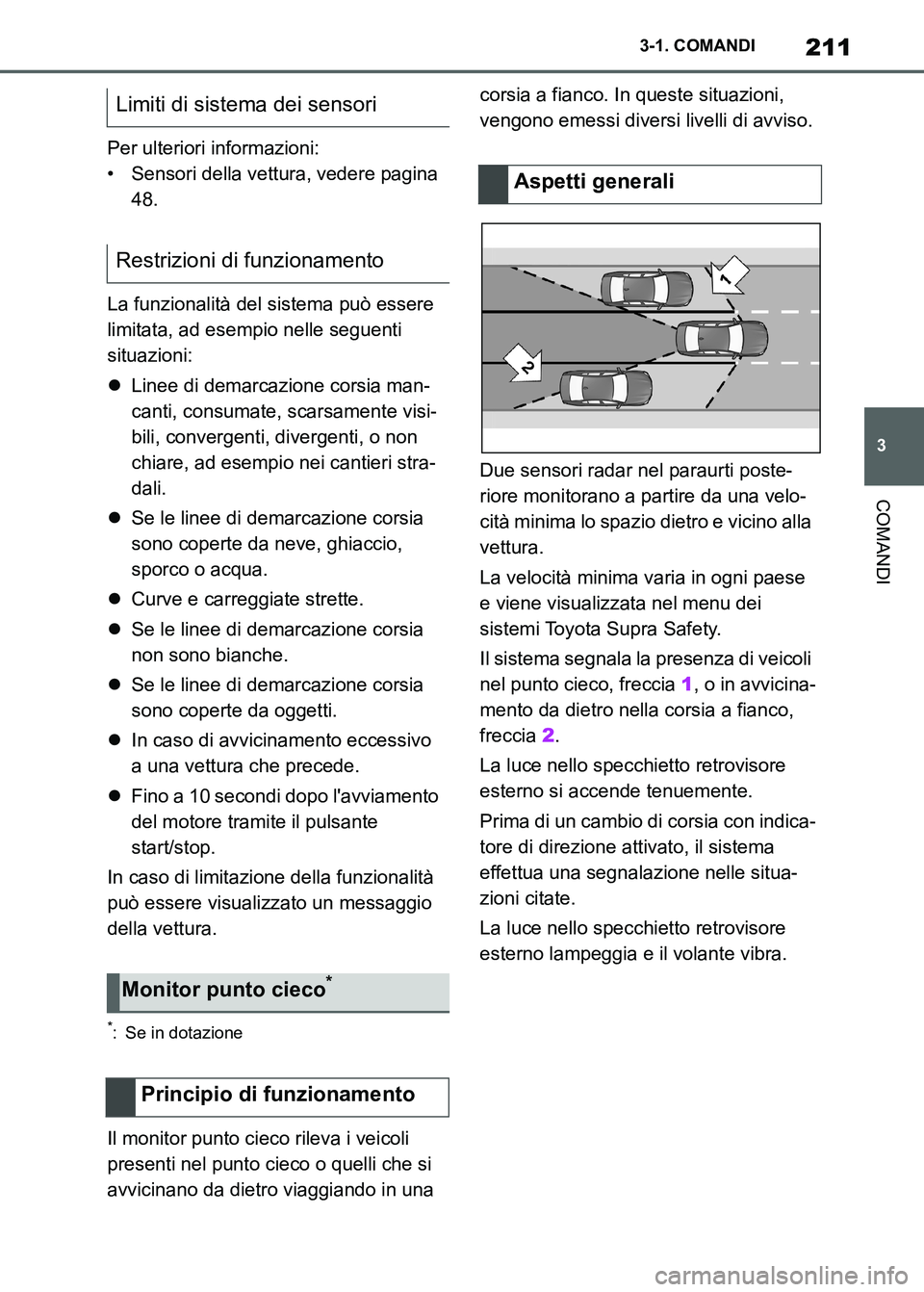 TOYOTA SUPRA 2023 Manuale duso (in Italian) 211
3 3-1. COMANDI
COMANDI
Per ulteriori informazioni:
• Sensori della vettura, vedere pagina
48.
La funzionalità del sistema può essere
limitata, ad esempio nelle seguenti
situazioni:
Linee TOYOTA SUPRA 2023 Manuale duso (in Italian) 211
3 3-1. COMANDI
COMANDI
Per ulteriori informazioni:
• Sensori della vettura, vedere pagina
48.
La funzionalità del sistema può essere
limitata, ad esempio nelle seguenti
situazioni:
Linee