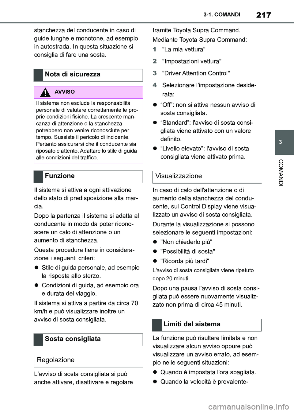 TOYOTA SUPRA 2023 Manuale duso (in Italian) 217
3 3-1. COMANDI
COMANDI
stanchezza del conducente in caso di
guide lunghe e monotone, ad esempio
in autostrada. In questa situazione si
consiglia di fare una sosta.
Il sistema si attiva a ogni a TOYOTA SUPRA 2023 Manuale duso (in Italian) 217
3 3-1. COMANDI
COMANDI
stanchezza del conducente in caso di
guide lunghe e monotone, ad esempio
in autostrada. In questa situazione si
consiglia di fare una sosta.
Il sistema si attiva a ogni a