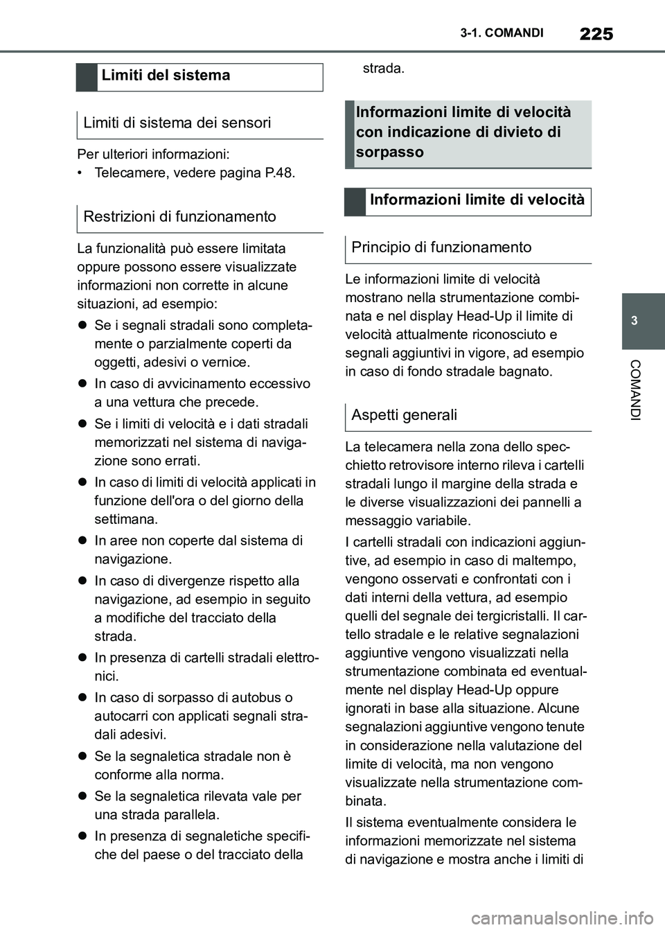 TOYOTA SUPRA 2023 Manuale duso (in Italian) 225
3 3-1. COMANDI
COMANDI
Per ulteriori informazioni:
• Telecamere, vedere pagina P.48.
La funzionalità può essere limitata
oppure possono essere visualizzate
informazioni non corrette in alcun TOYOTA SUPRA 2023 Manuale duso (in Italian) 225
3 3-1. COMANDI
COMANDI
Per ulteriori informazioni:
• Telecamere, vedere pagina P.48.
La funzionalità può essere limitata
oppure possono essere visualizzate
informazioni non corrette in alcun