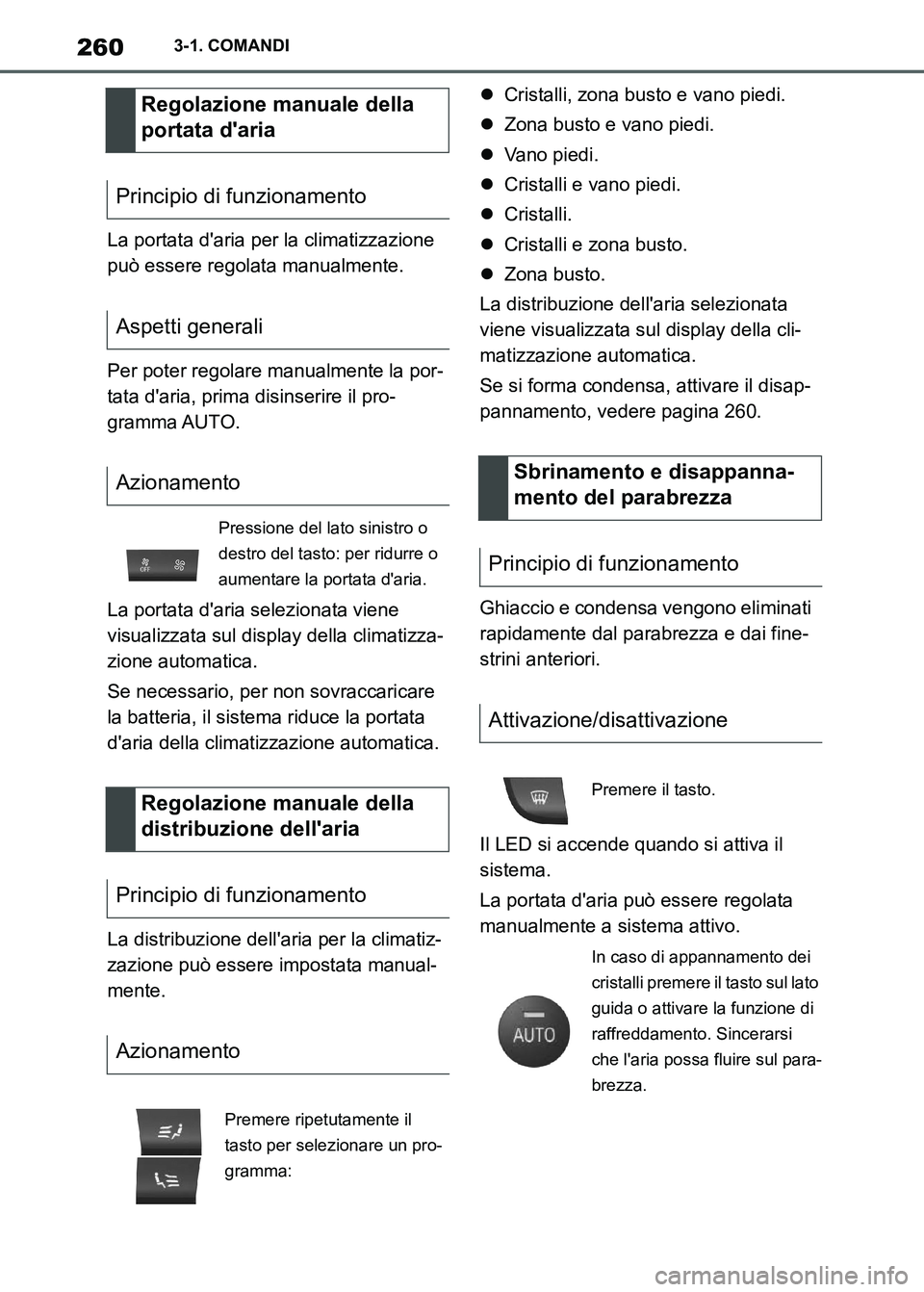 TOYOTA SUPRA 2023 Manuale duso (in Italian) 2603-1. COMANDI
La portata daria per la climatizzazione
può essere regolata manualmente.
Per poter regolare manualmente la por-
tata daria, prima disinserire il pro-
gramma AUTO.
La portata daria TOYOTA SUPRA 2023 Manuale duso (in Italian) 2603-1. COMANDI
La portata daria per la climatizzazione
può essere regolata manualmente.
Per poter regolare manualmente la por-
tata daria, prima disinserire il pro-
gramma AUTO.
La portata daria