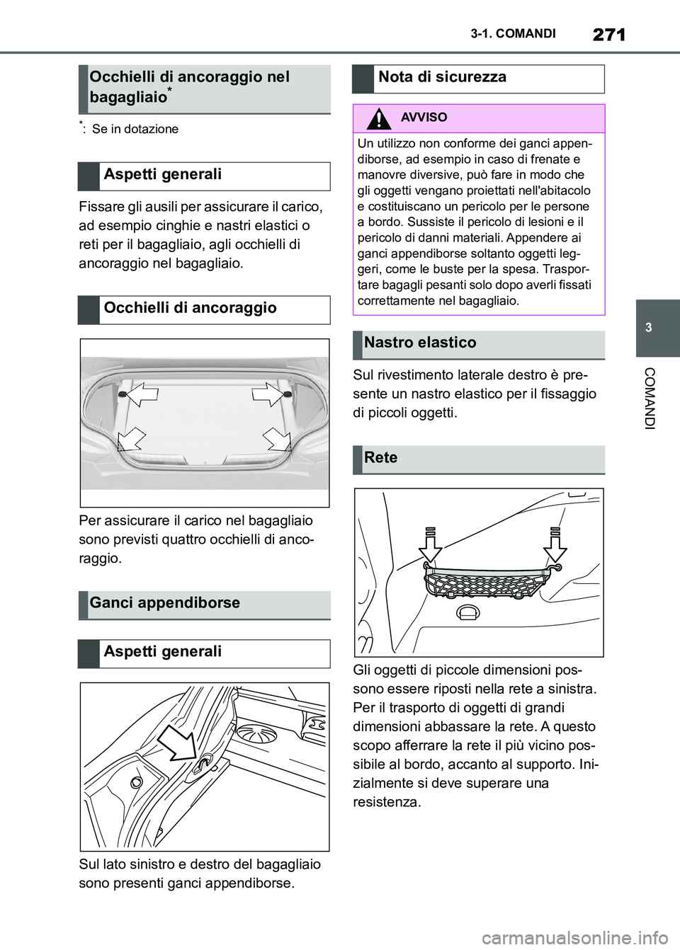 TOYOTA SUPRA 2023 Manuale duso (in Italian) 271
3 3-1. COMANDI
COMANDI
*: Se in dotazione
Fissare gli ausili per assicurare il carico,
ad esempio cinghie e nastri elastici o
reti per il bagagliaio, agli occhielli di
ancoraggio nel bagagliaio TOYOTA SUPRA 2023 Manuale duso (in Italian) 271
3 3-1. COMANDI
COMANDI
*: Se in dotazione
Fissare gli ausili per assicurare il carico,
ad esempio cinghie e nastri elastici o
reti per il bagagliaio, agli occhielli di
ancoraggio nel bagagliaio