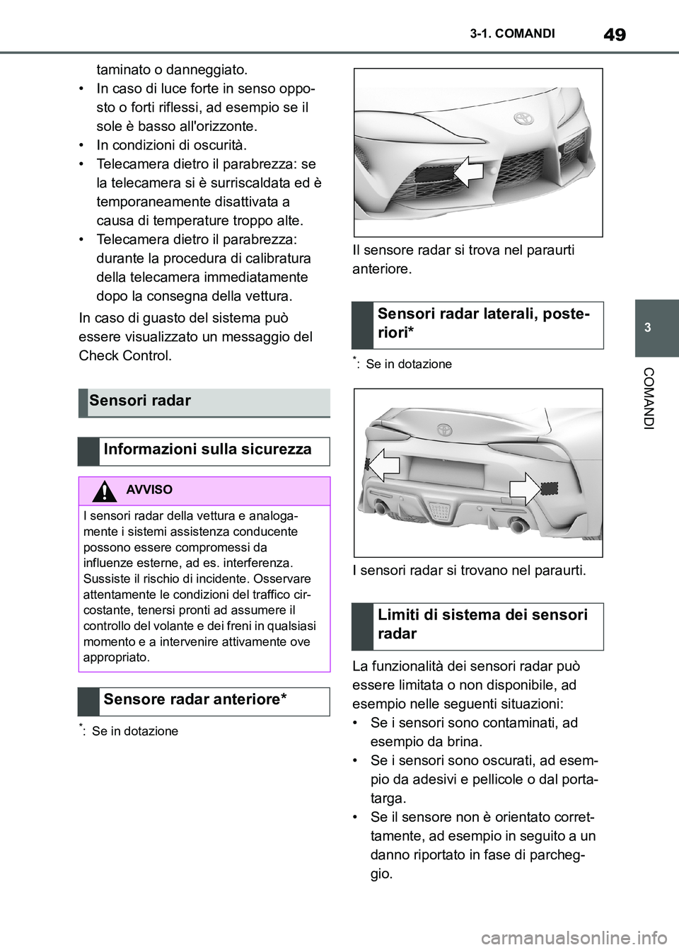 TOYOTA SUPRA 2023 Manuale duso (in Italian) 49
3 3-1. COMANDI
COMANDI
taminato o danneggiato.
• In caso di luce forte in senso oppo-
sto o forti riflessi, ad esempio se il
sole è basso allorizzonte.
• In condizioni di oscurità.
• Tele TOYOTA SUPRA 2023 Manuale duso (in Italian) 49
3 3-1. COMANDI
COMANDI
taminato o danneggiato.
• In caso di luce forte in senso oppo-
sto o forti riflessi, ad esempio se il
sole è basso allorizzonte.
• In condizioni di oscurità.
• Tele
