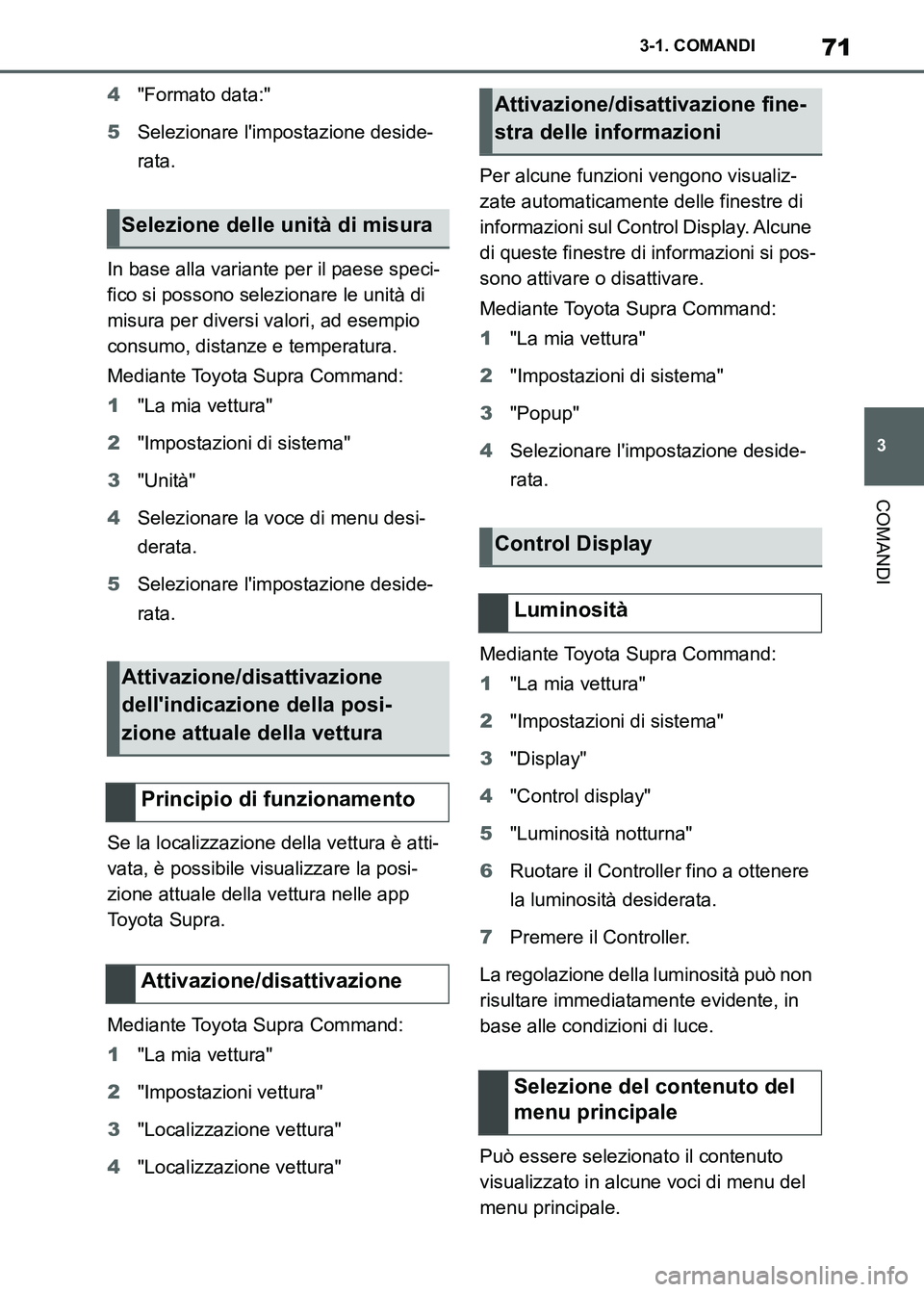 TOYOTA SUPRA 2023 Manuale duso (in Italian) 71
3 3-1. COMANDI
COMANDI
4"Formato data:"
5Selezionare limpostazione deside-
rata.
In base alla variante per il paese speci-
fico si possono selezionare le unità di
misura per diversi valori, ad e TOYOTA SUPRA 2023 Manuale duso (in Italian) 71
3 3-1. COMANDI
COMANDI
4"Formato data:"
5Selezionare limpostazione deside-
rata.
In base alla variante per il paese speci-
fico si possono selezionare le unità di
misura per diversi valori, ad e